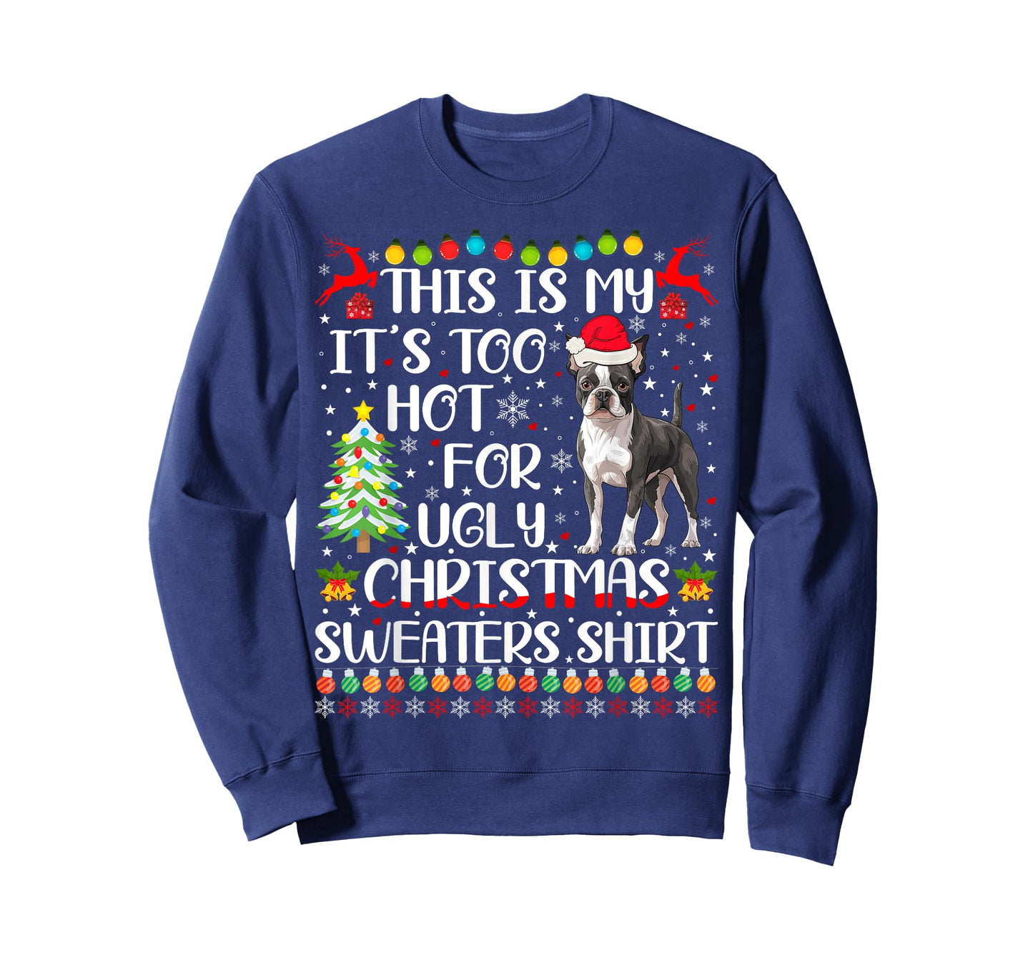 It's Too Hot For Ugly Christmas Sweaters Boston Terrier Dog T-Shirt