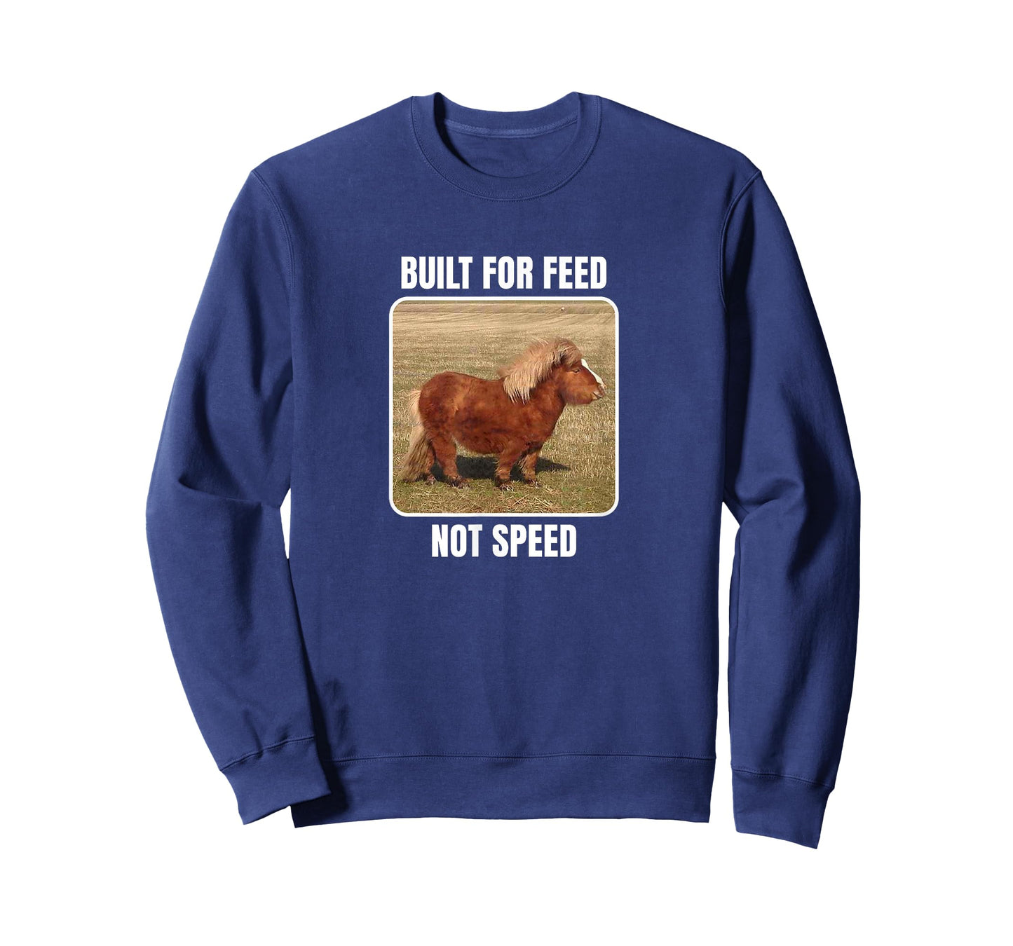 Built For Feed Not Speed With Chubby Mini Horse T-Shirt