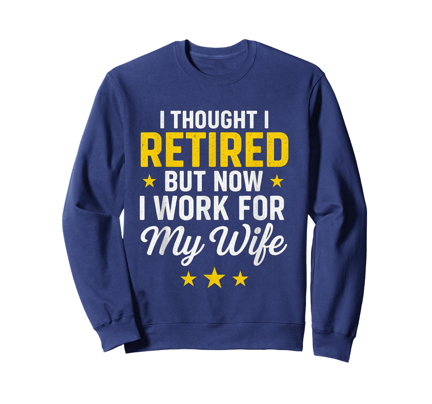I Thought I Retired Now I Work for My Wife Funny Design T-Shirt