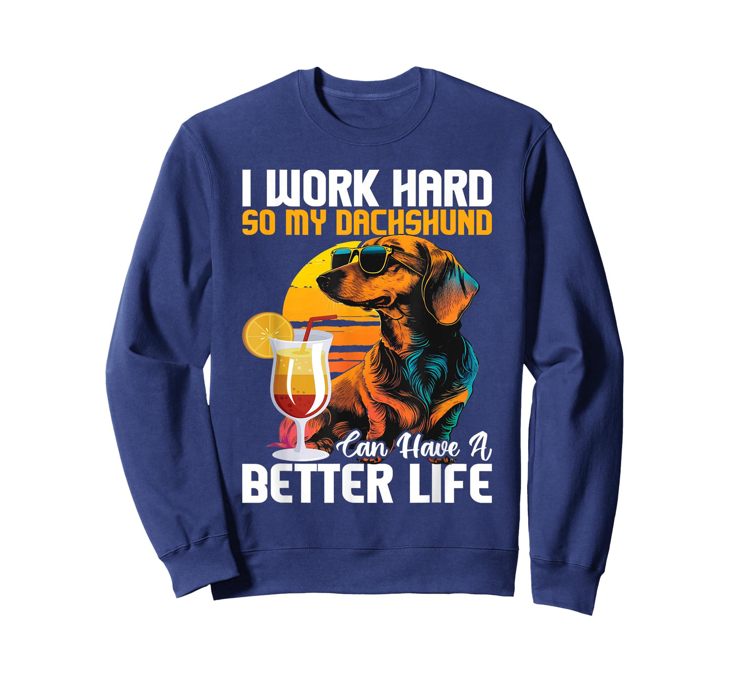 I Work Hard So My Dachshund Can Have A Better Life T-Shirt