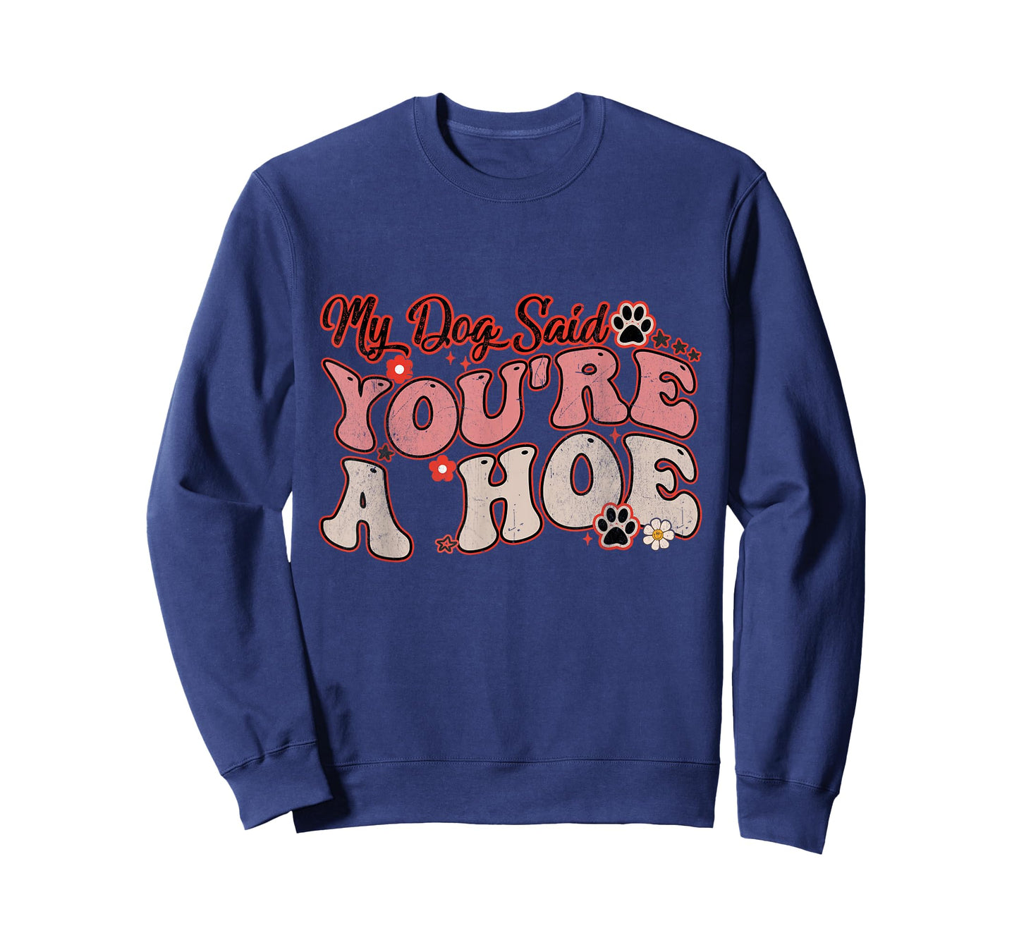 My Dog Said You're A Hoe Groovy Funny Pet Dog Lover Saying T-Shirt for Men Women