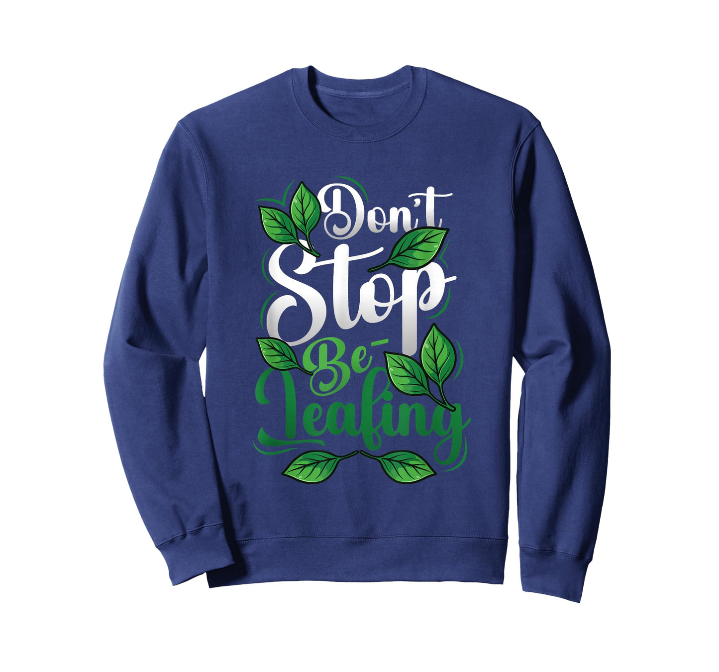 Don’t Stop Be-Leafing Funny Plant Lover Gardening T-Shirt