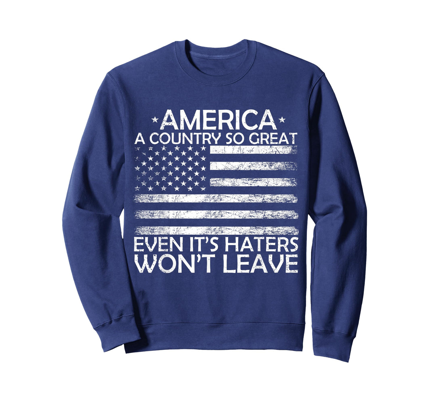 America A Country So Great Even It's Haters Won't Leave T-Shirt