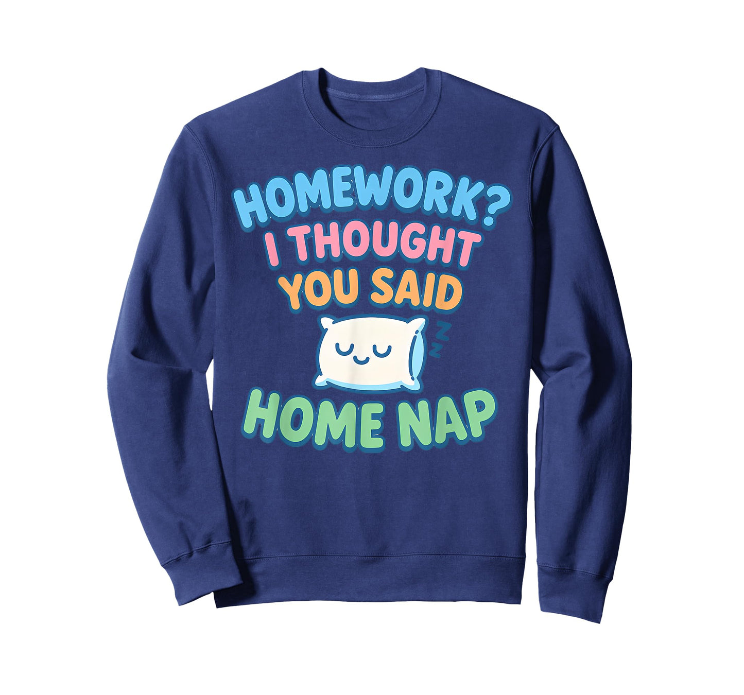 Homework I Thought You Said Home Nap T-Shirt