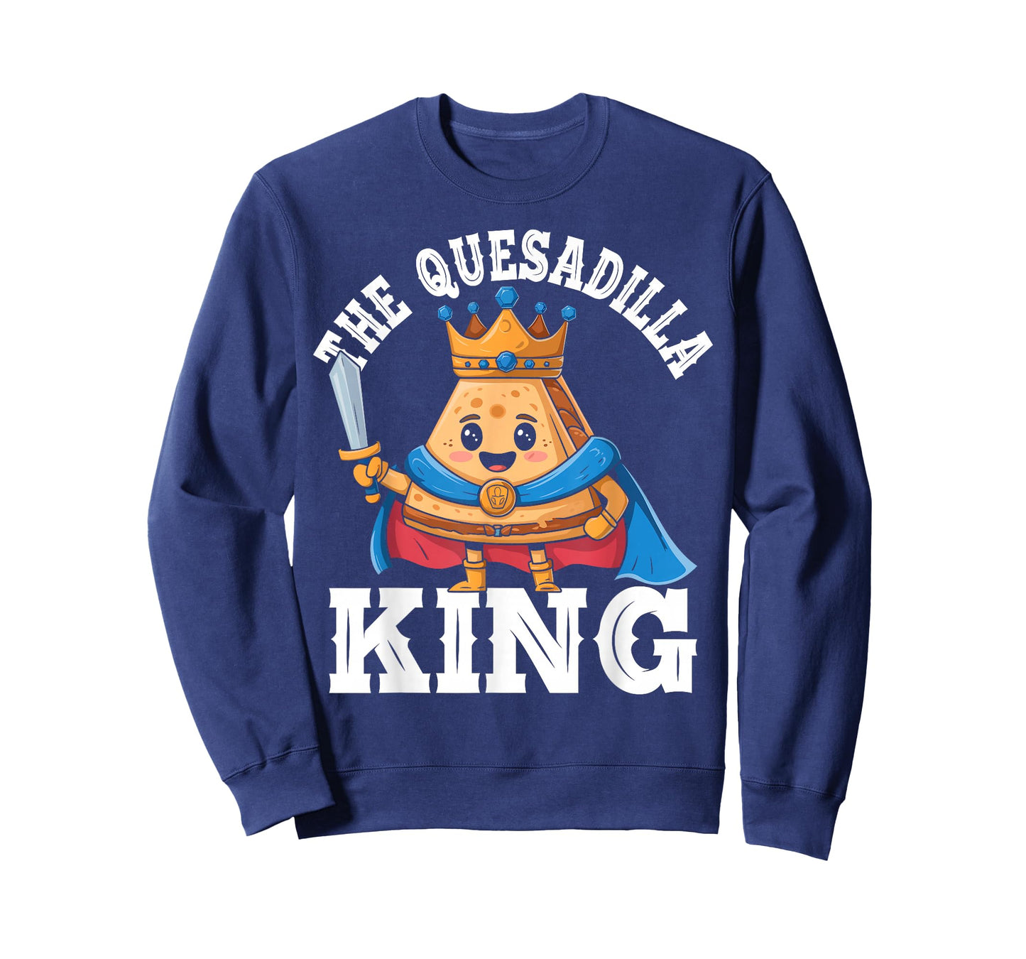 The Quesadilla King Funny Mexican Food Quesadilla Lover T-Shirt