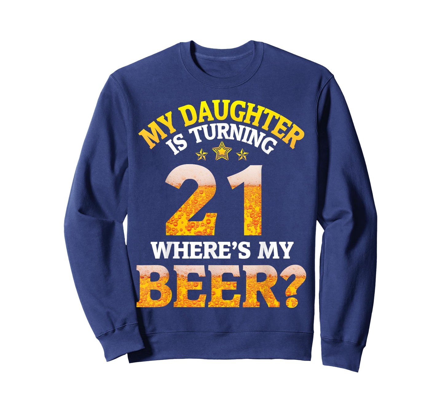 Mom Dad My Daughter Is Turning 21 Years Old Where's My Beer T-Shirt