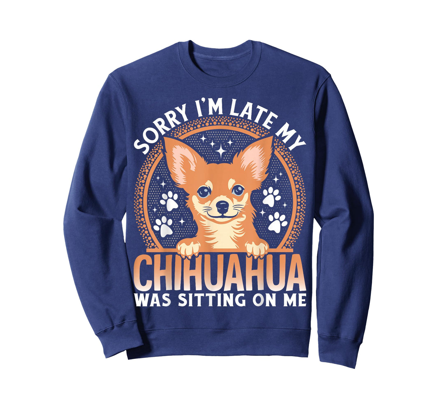 Sorry I'm Late My Chihuahua Was Sitting On Me T-Shirt