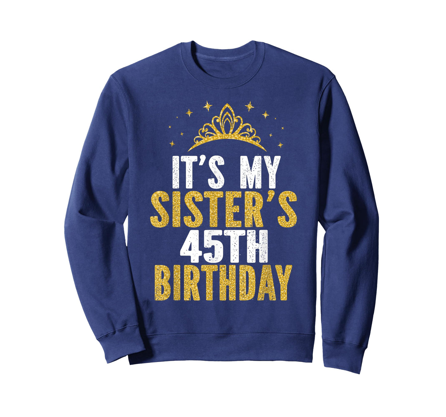 It's My Sister 45th Birthday Idea For 45 Years Old Woman T-Shirt