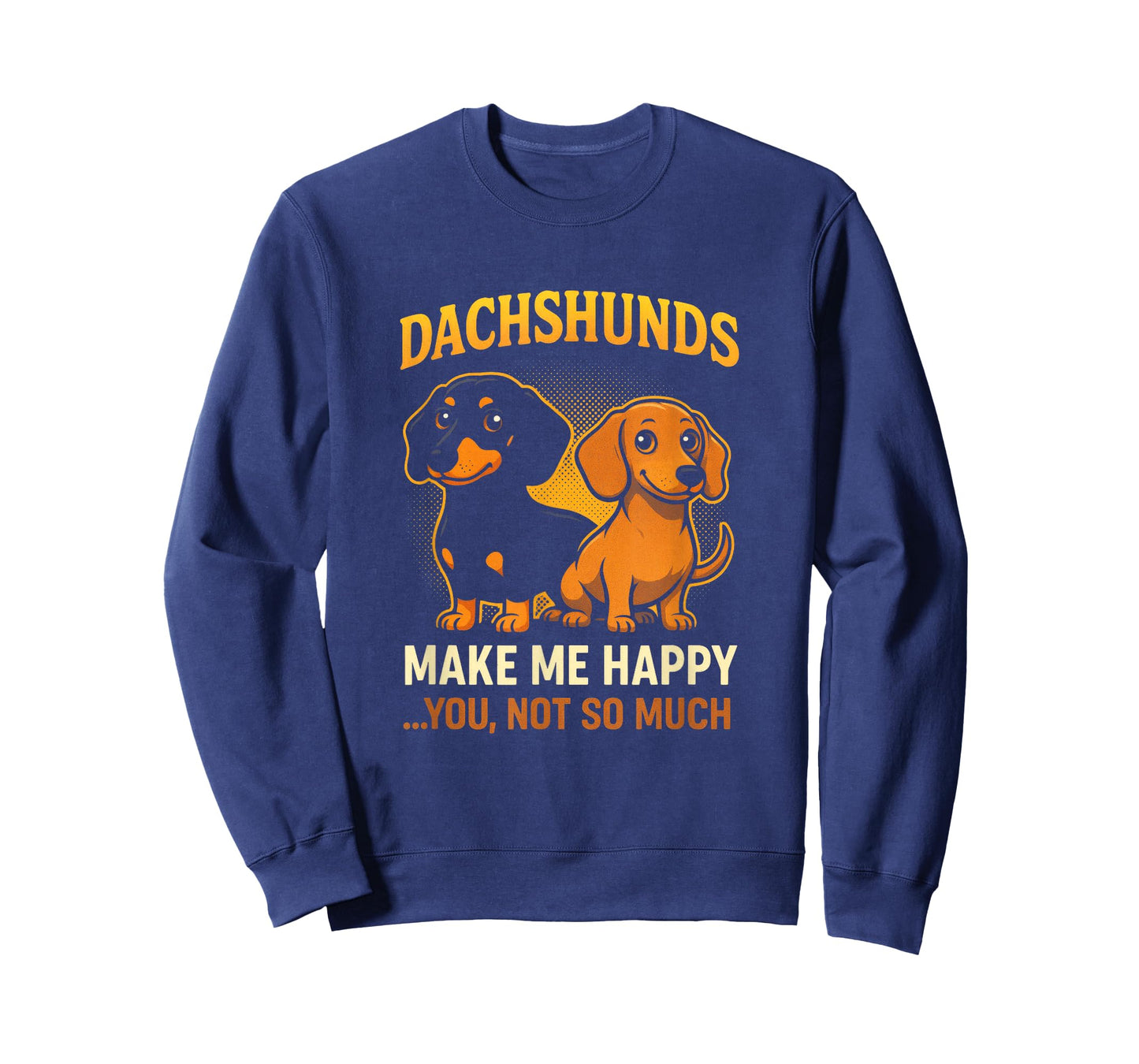 Dachshunds Make ME Happy - Funny Dog Lover Art T-Shirt