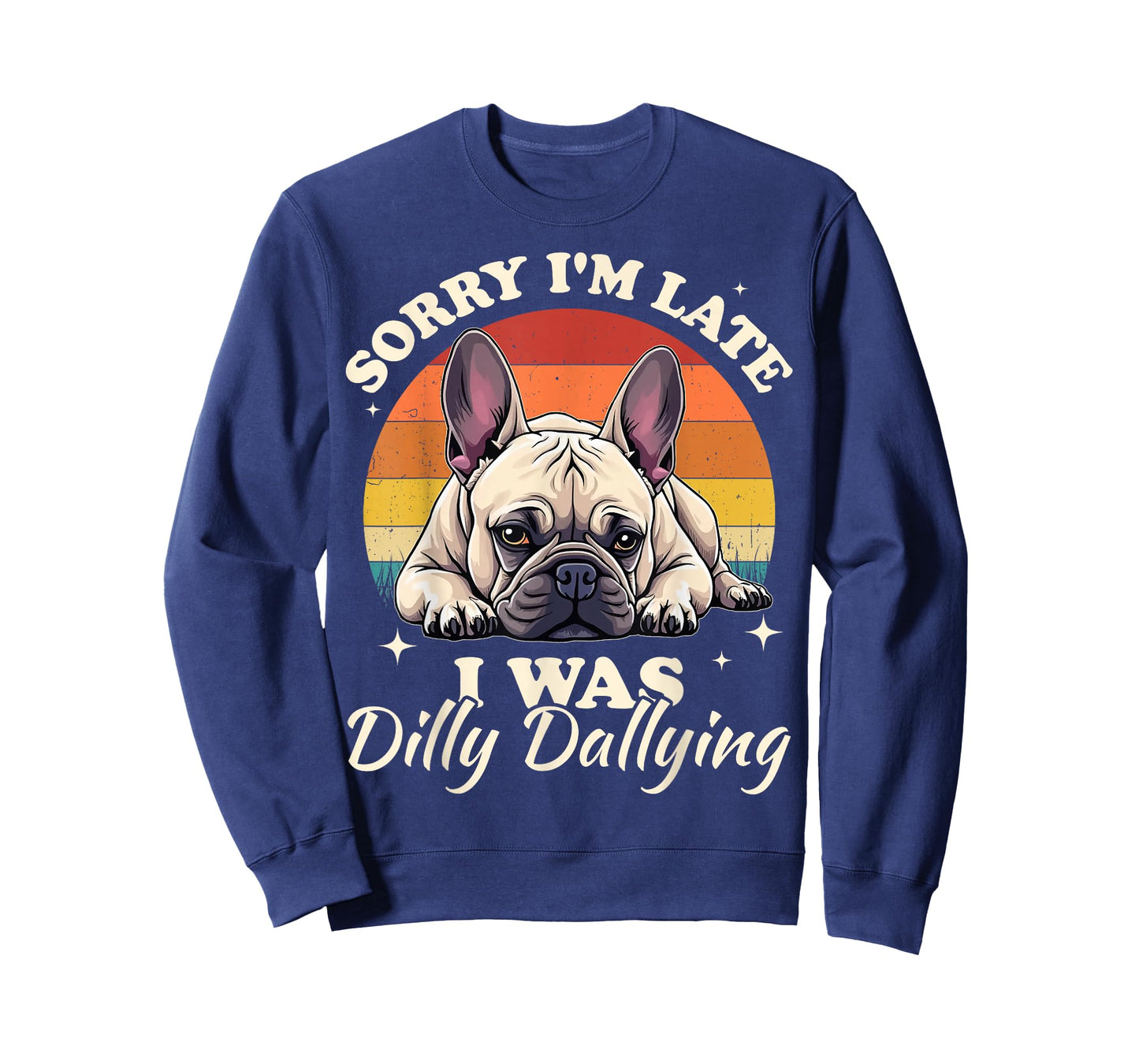 French Bulldog Dog Sorry I Was Dilly Dallying T-Shirt