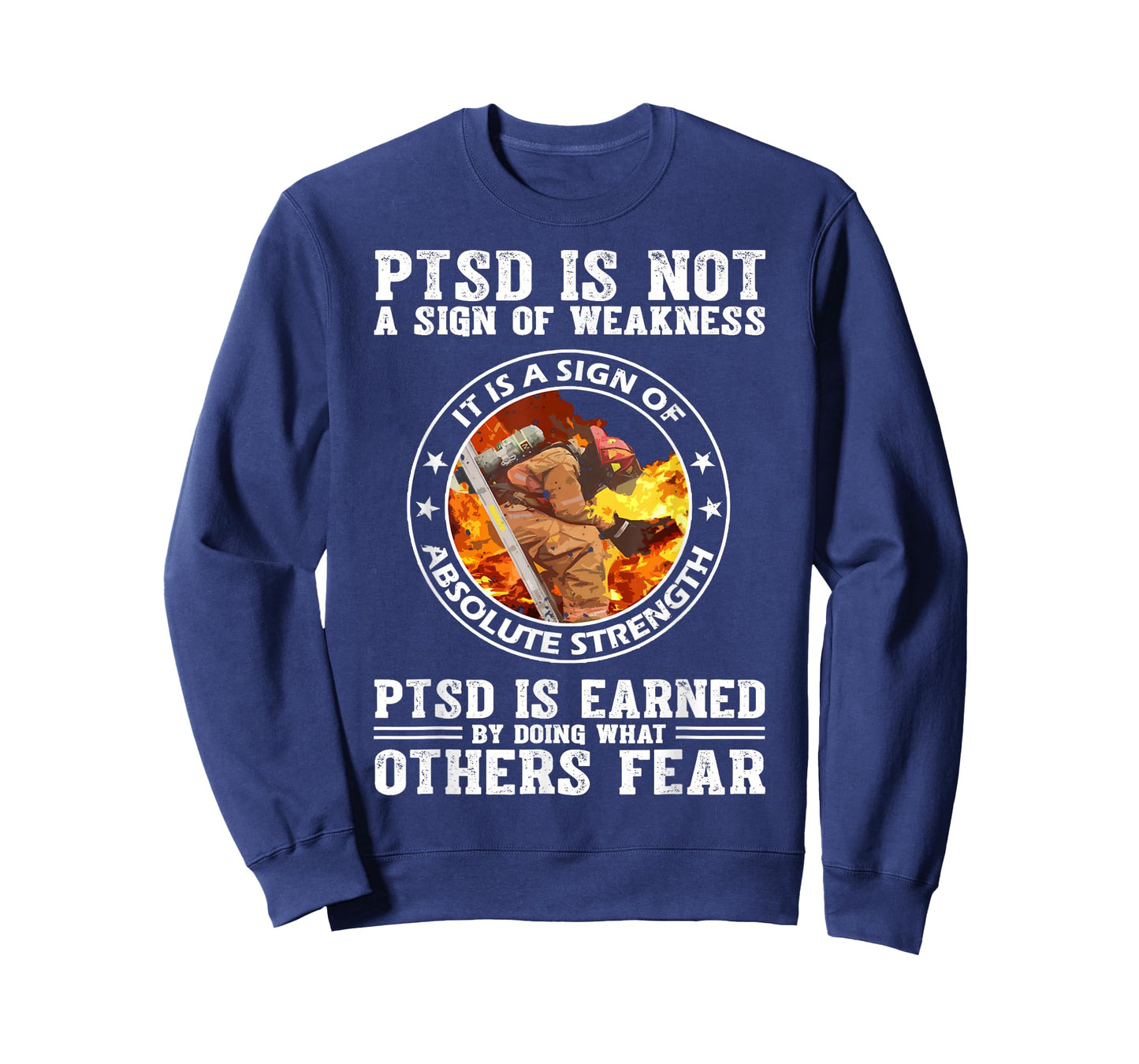PTSD Is Not A Sign Of Weakness Firefighter T-Shirt