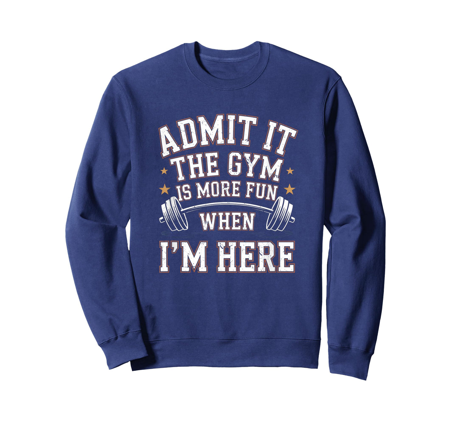 Admit It The Gym is More Fun When I'm Here Funny Workout Men T-Shirt