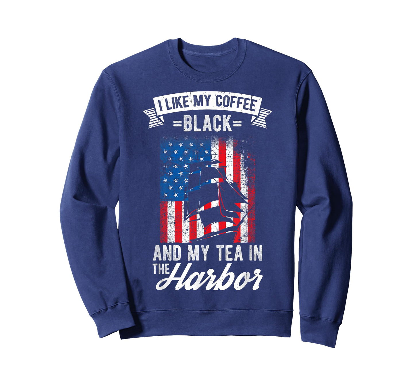 I LIKE MY COFFEE BLACK AND MY TEA IN THE HARBOR Patriotic T-Shirt