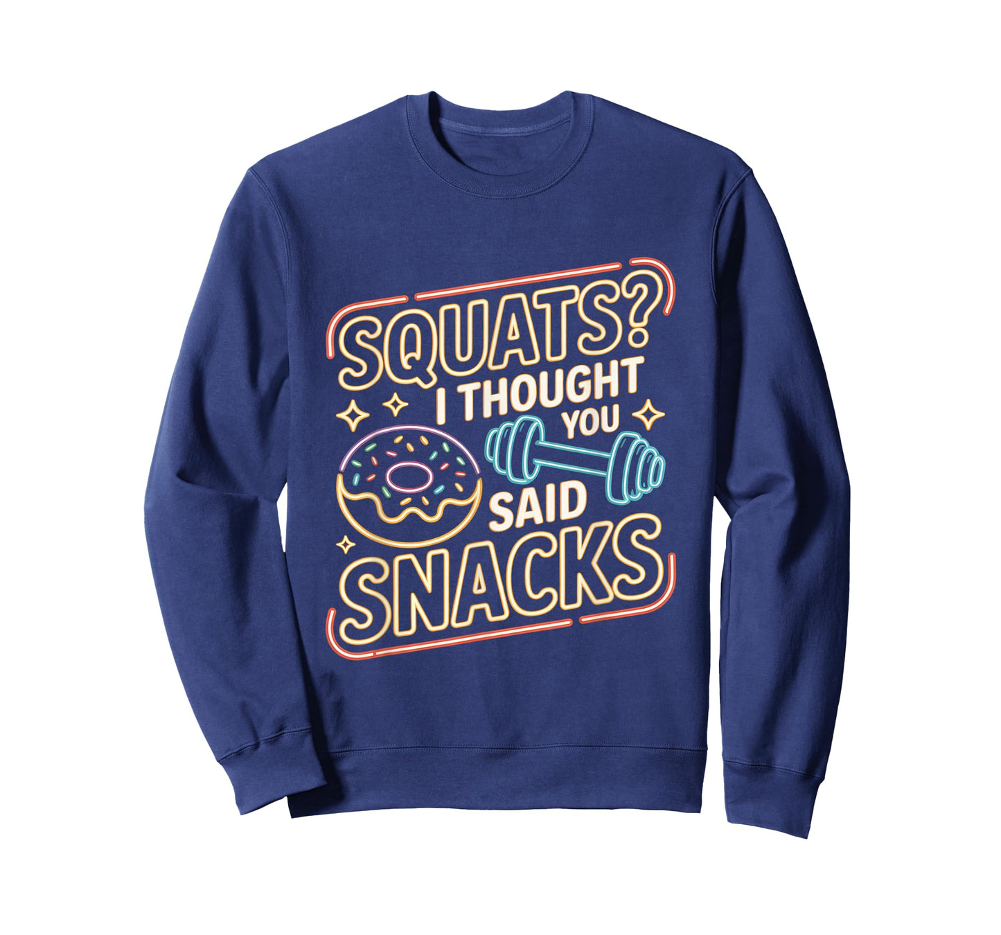 Squats I Thought You Said Snacks Funny Gym Workout Men Women T-Shirt