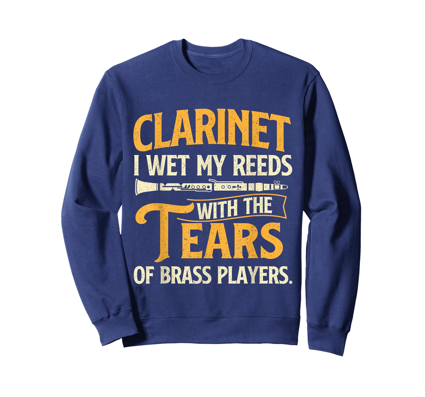 I Wet My Reeds With The Tears Of Brass Players - Clarinetist T-Shirt