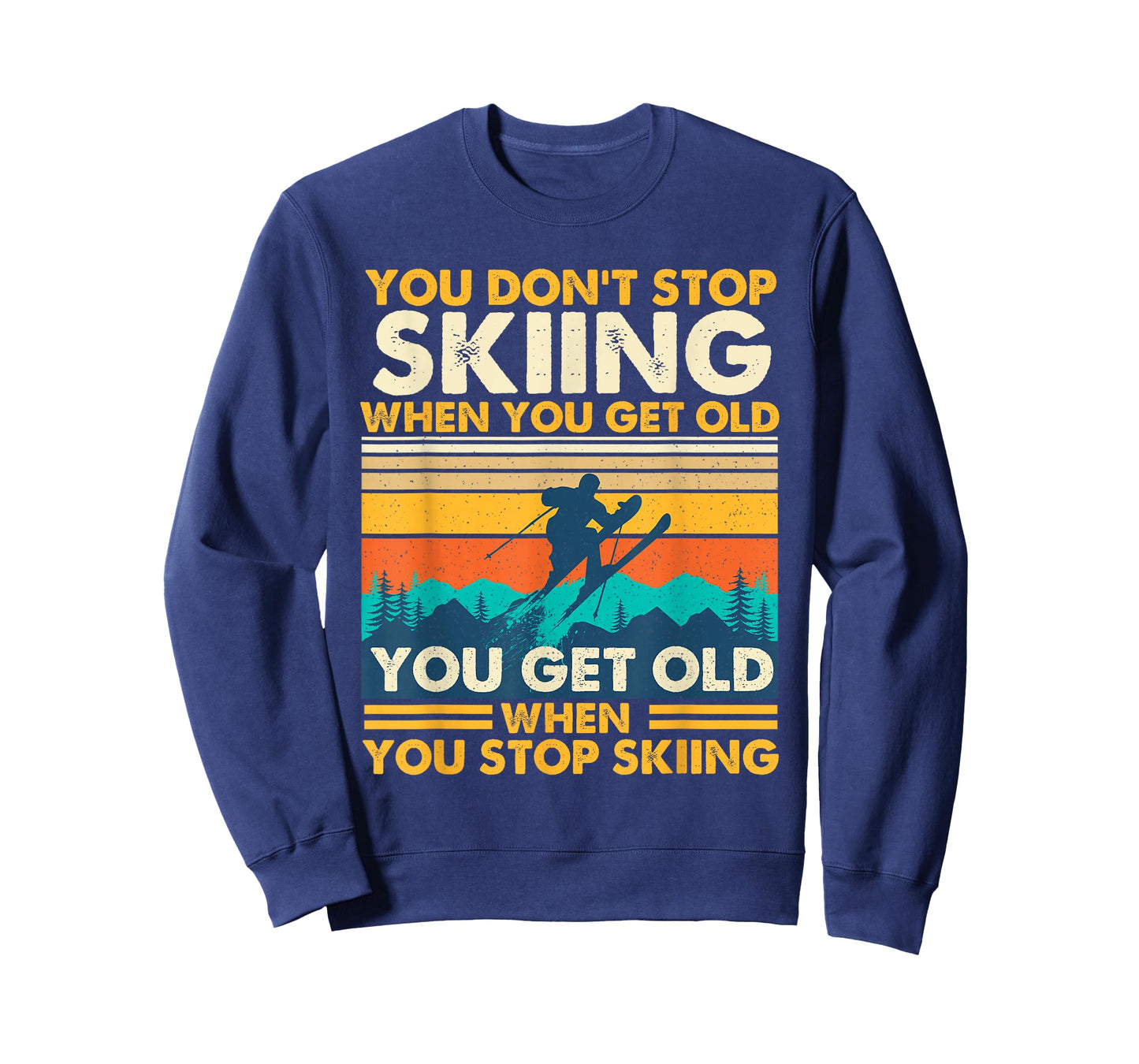 You Get Old When You Stop Skiing - Winter Sports Lover Skier T-Shirt