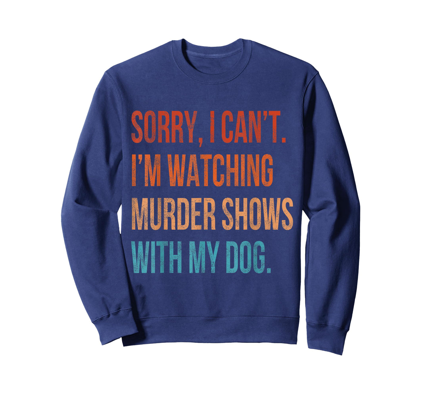 Sorry I Can't I'm Watching Murder Shows with My Dog Vintage T-Shirt