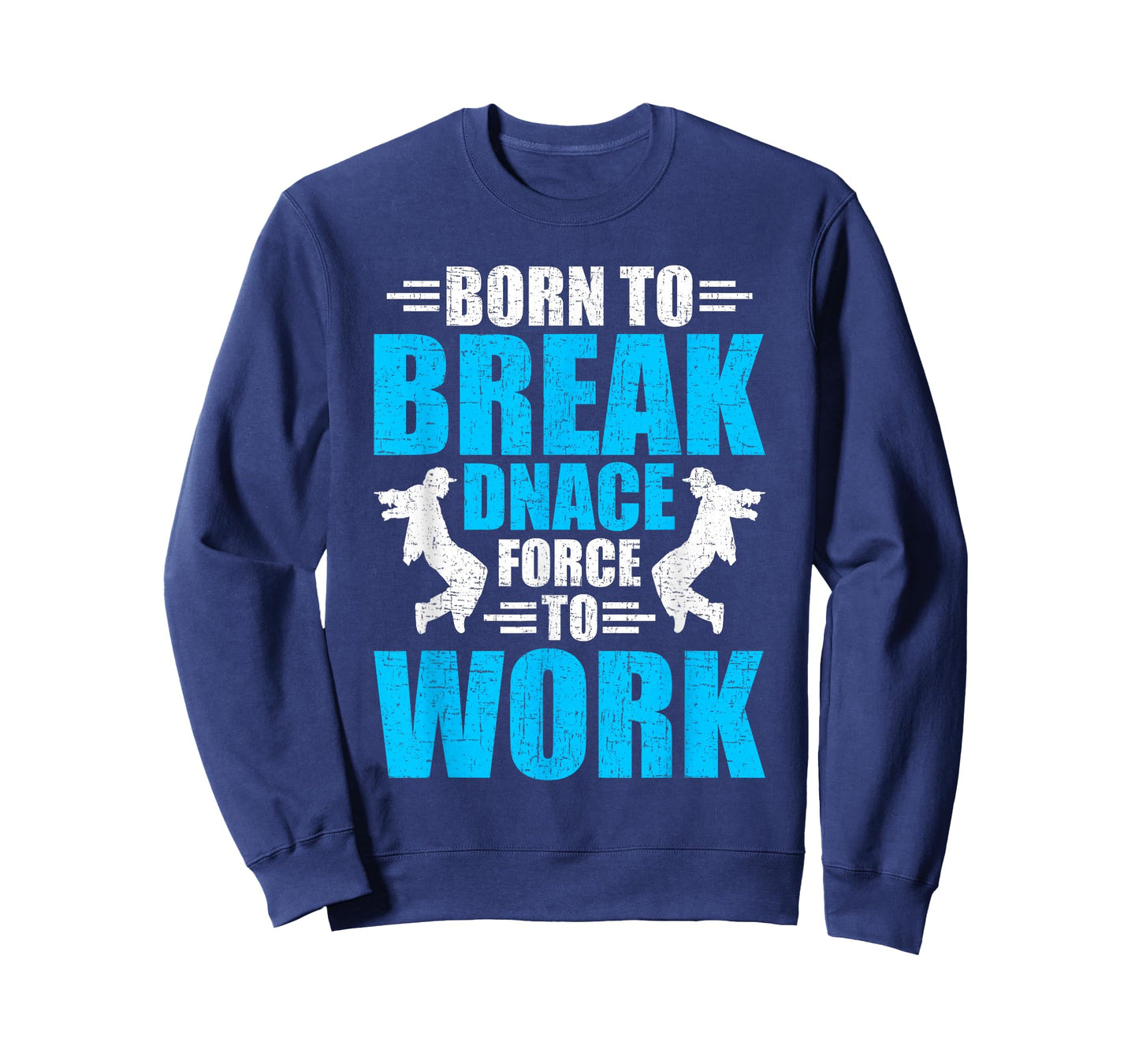 Born to Break Dance Forced to Work Dancing Dancer T-Shirt