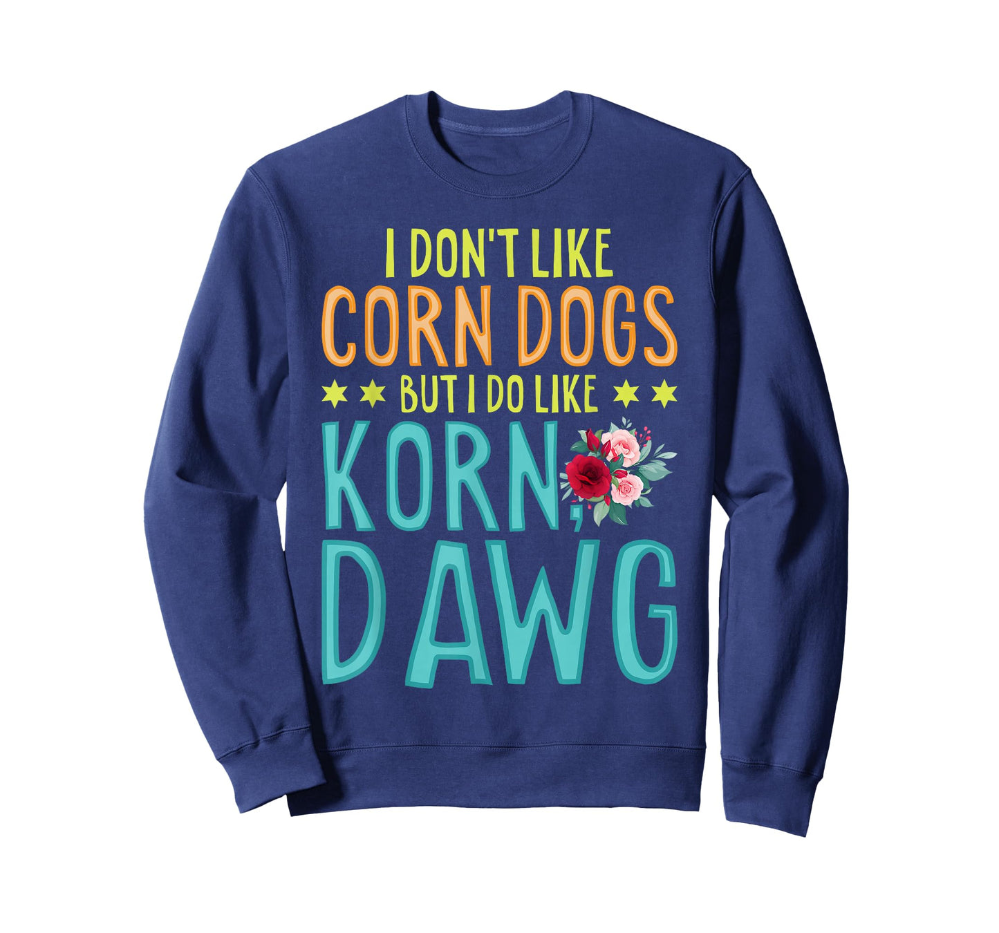Funny Food I Don't Like Corn Dog But I Do Like Korn Dawg T-Shirt