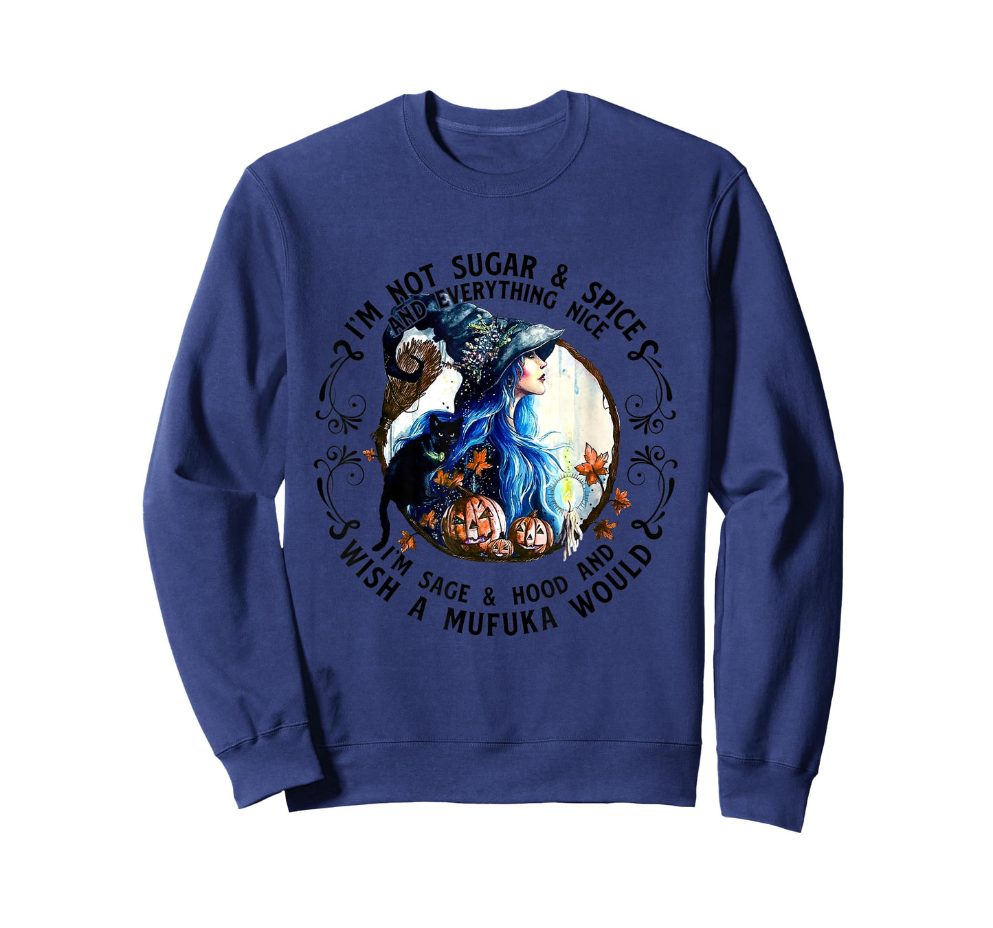 I'm Not Sugar Spice And Everything Nice I'm Sage and Hood T-Shirt