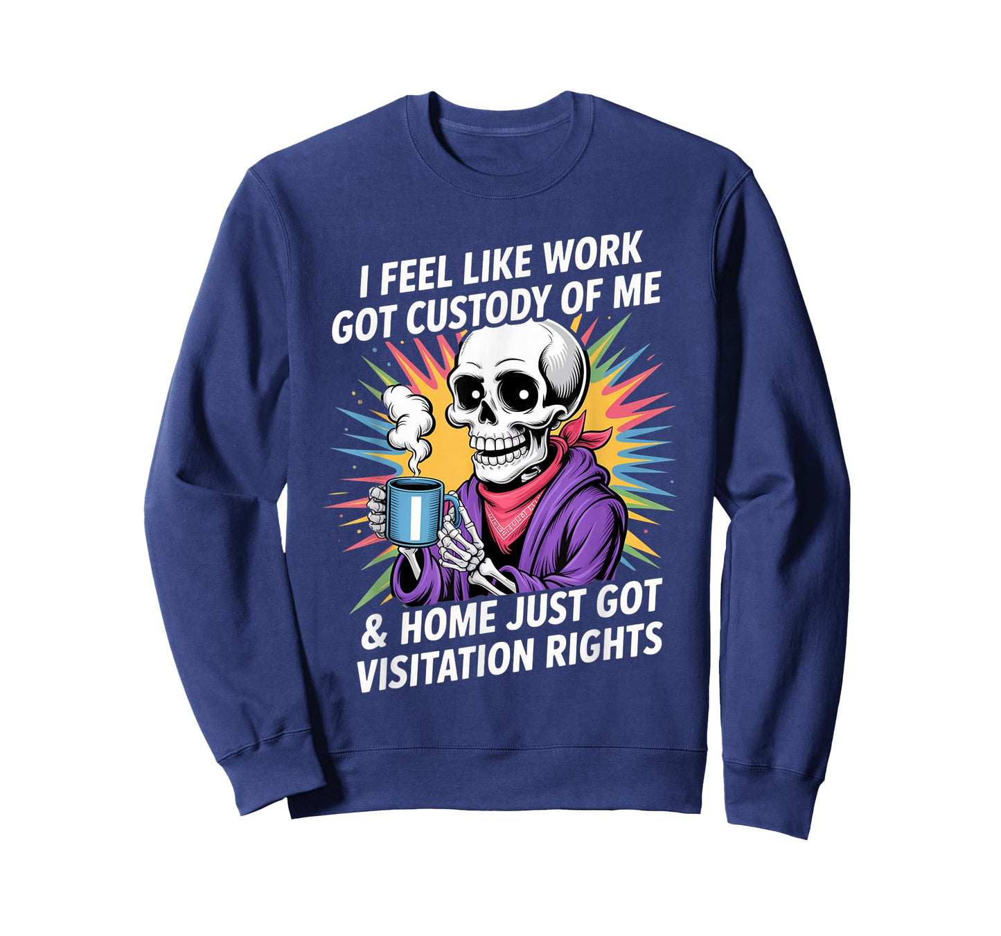 I Feel Like Work Got Custody Anel Custody of Me Funny Saying T-Shirt