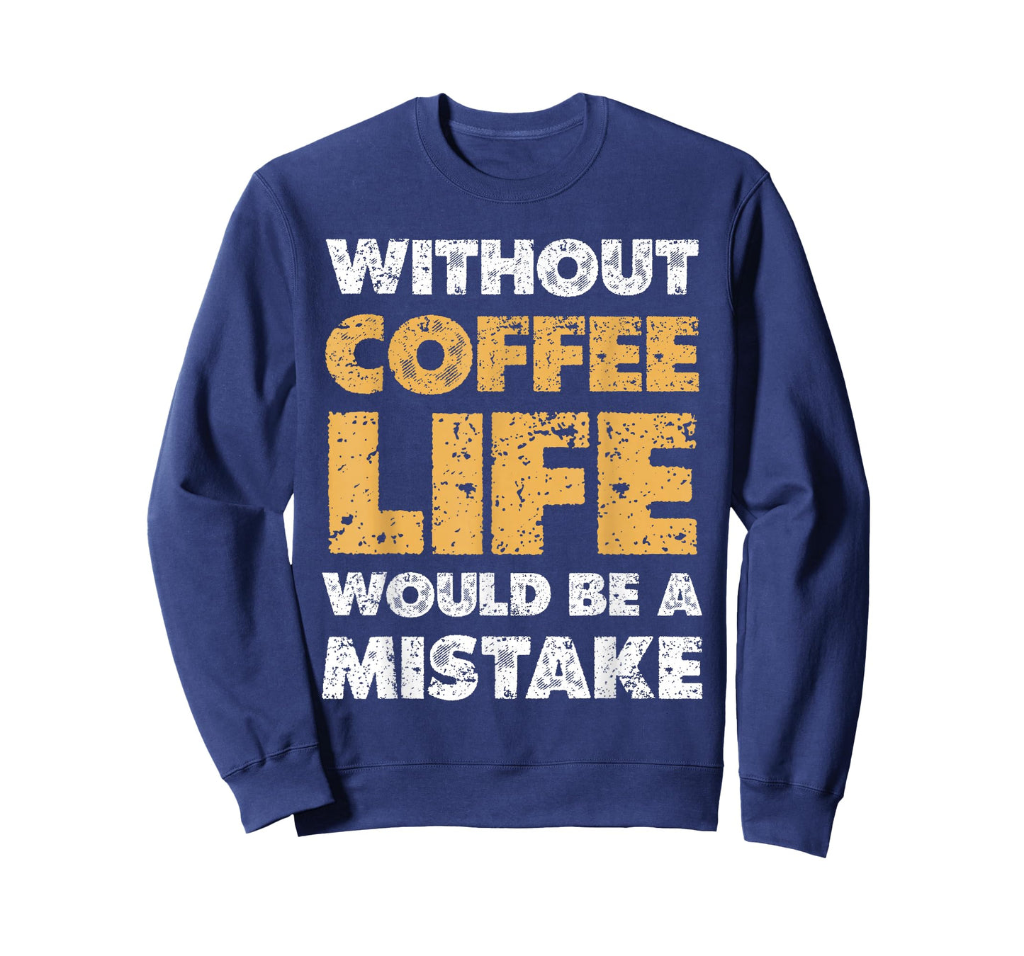 Without Coffee Life Would Be A Mistake Quote T-Shirt
