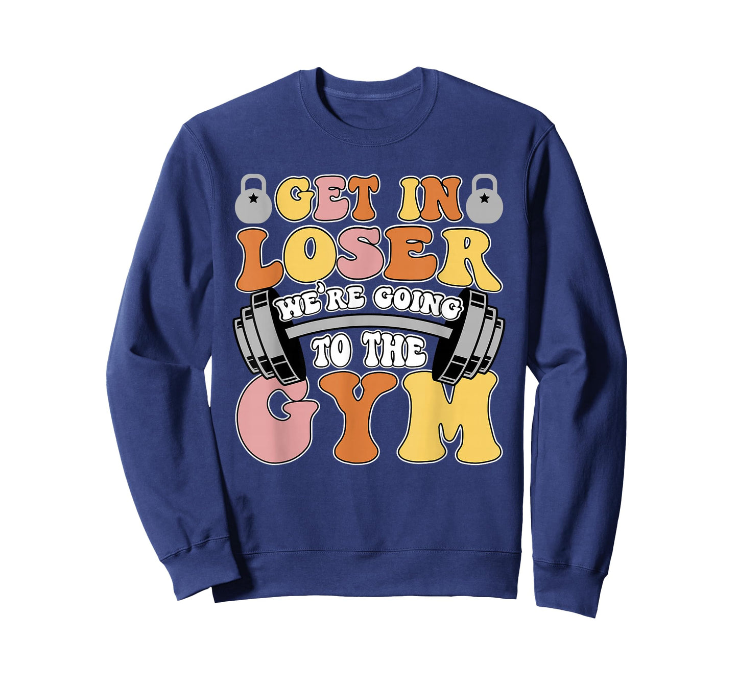 Get In Loser We're Going To The Gym Weightlifting Workout T-Shirt