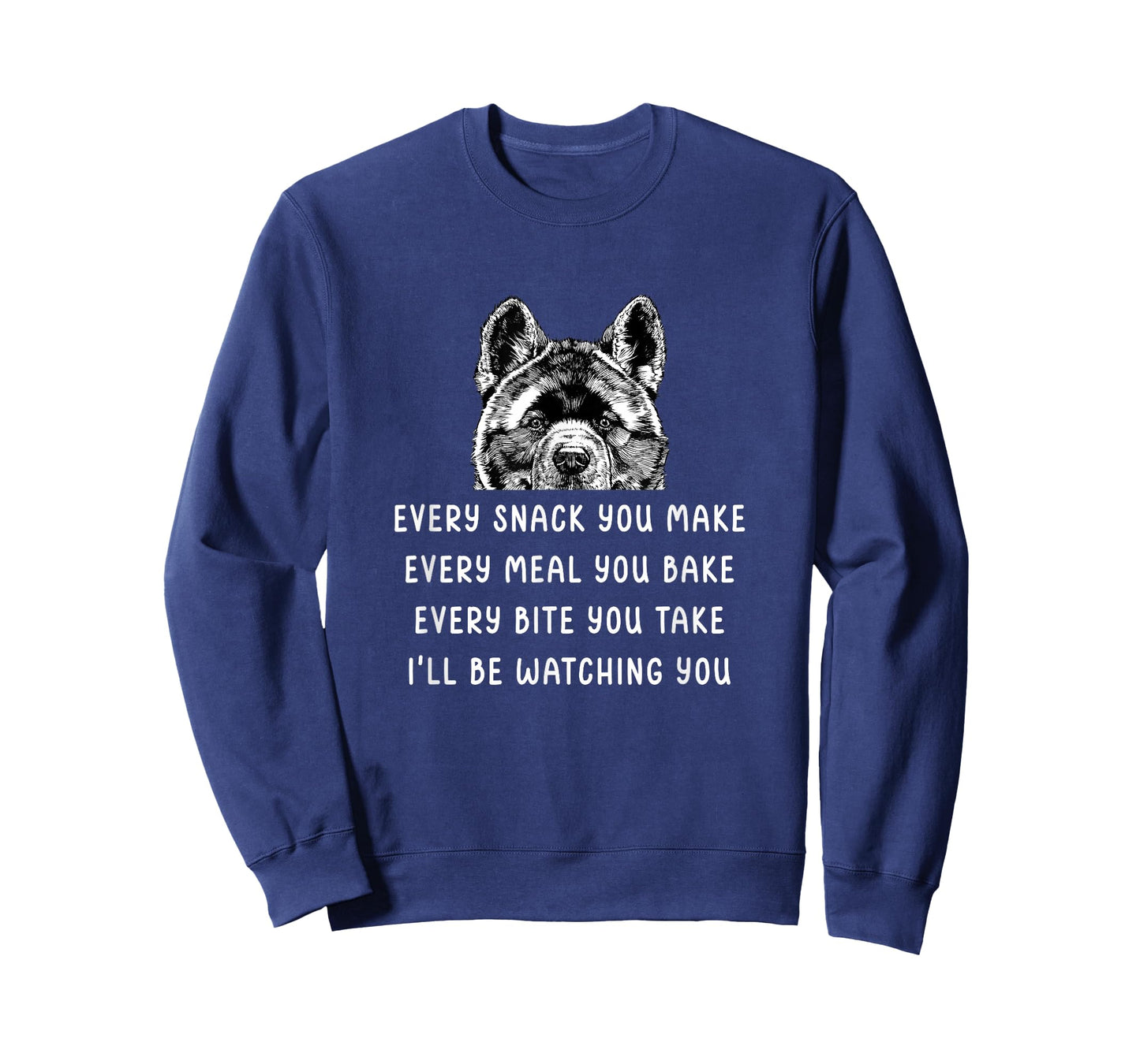 Every snack you make Every meal you bake Akita Inu T-Shirt