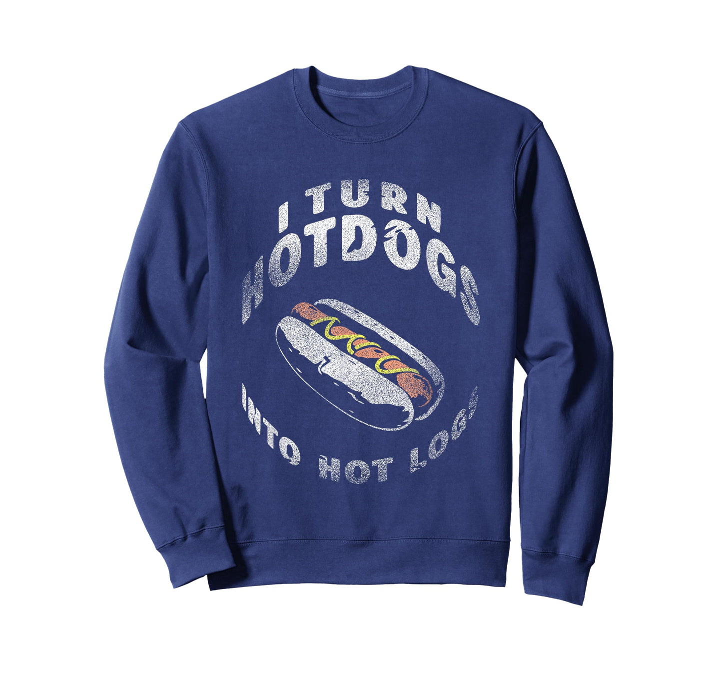 I Turn Hot Dogs Into Hot Logs T-Shirt