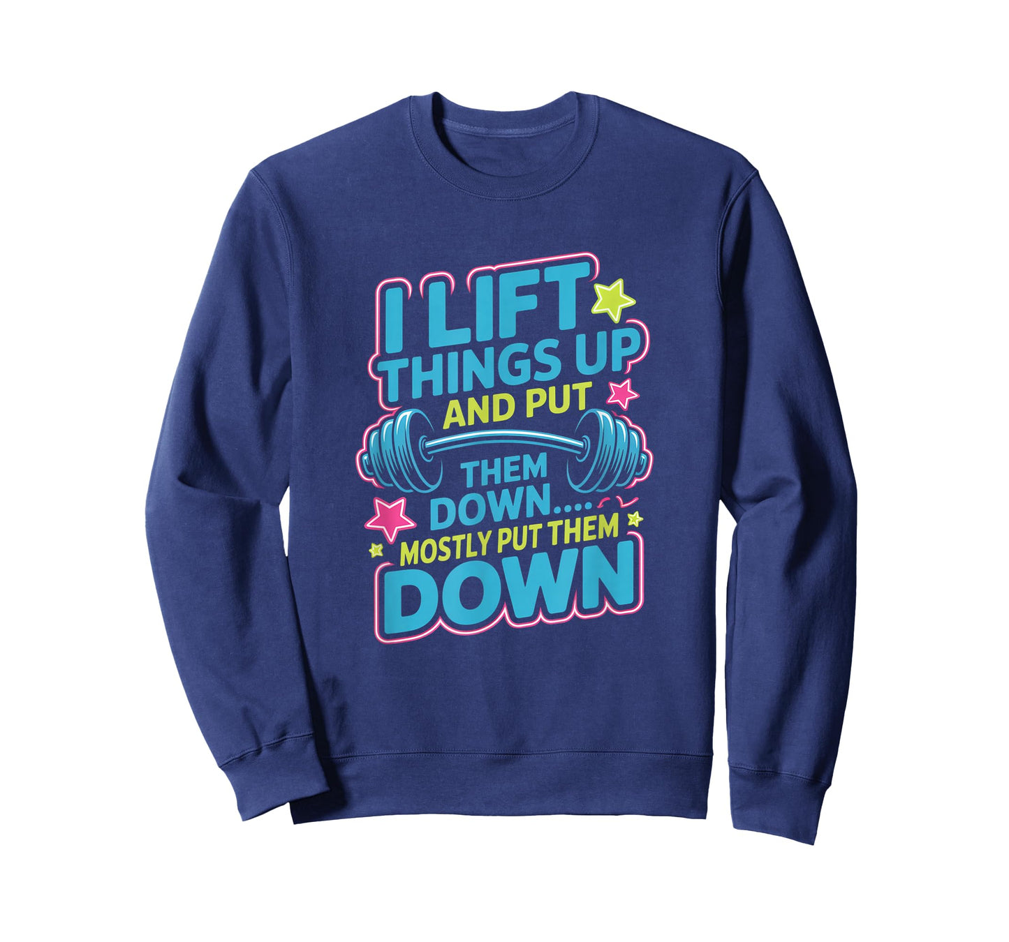 I Lift Things Up and Put Them Down Funny Gym Workout Men T-Shirt