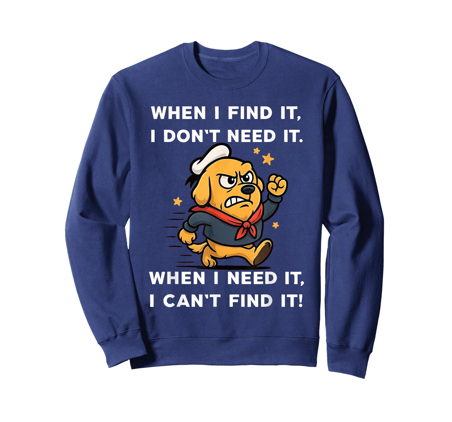 Dog When I Find It I Don't Need It When I Need It T-Shirt