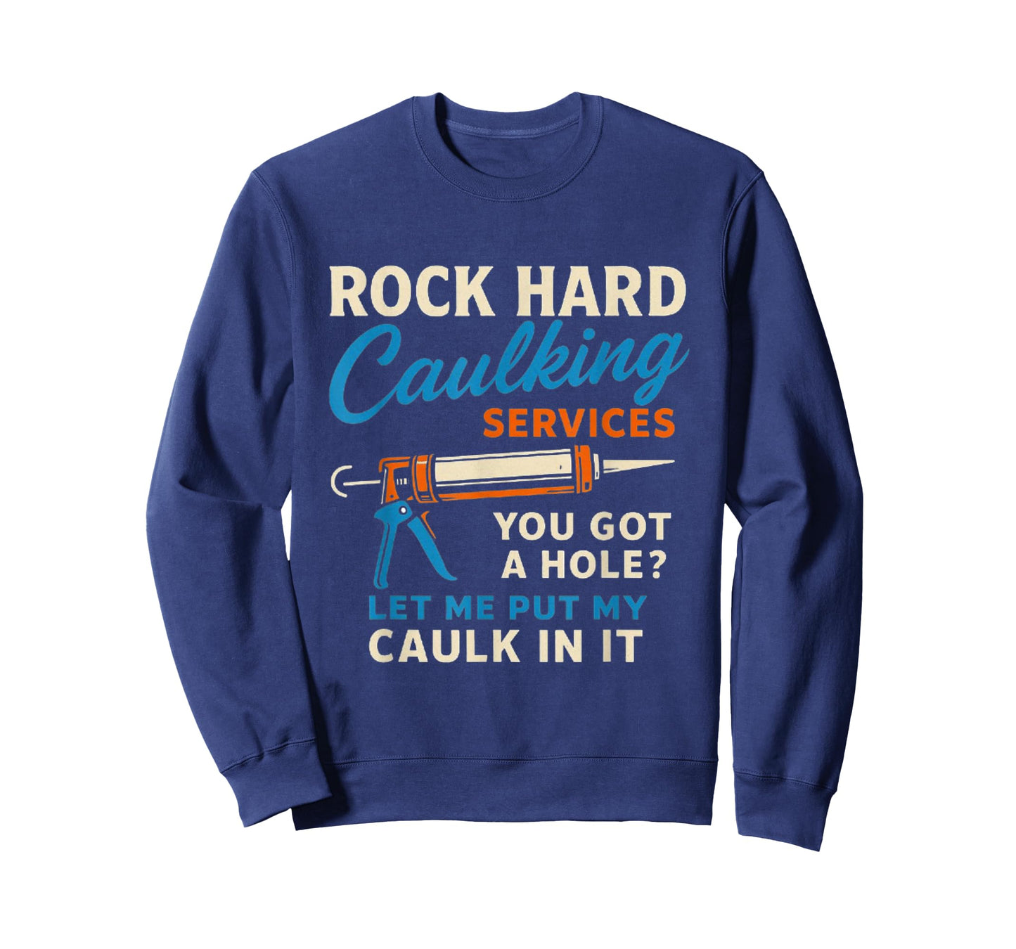 Rock Hard Caulking Services Funny Saying Adult Humor Men T-Shirt