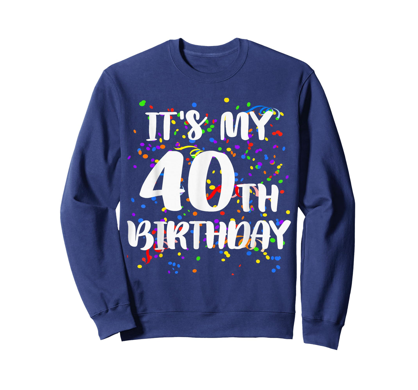 Its My 40th Birthday Shirt Happy Birthday Funny Gift Tshirt T-Shirt