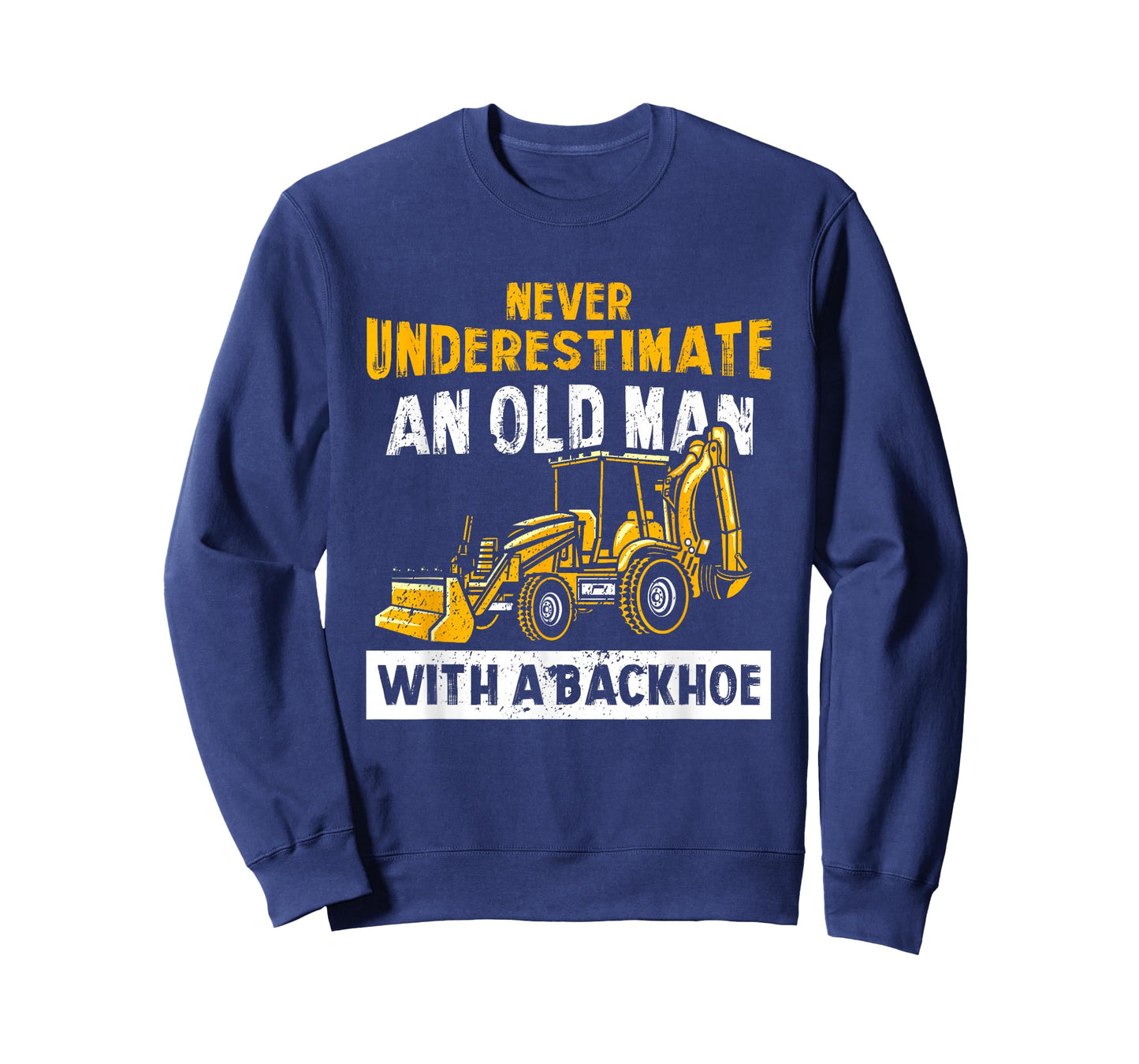 Never Underestimate An Old Man With A Backhoe Excavator T-Shirt