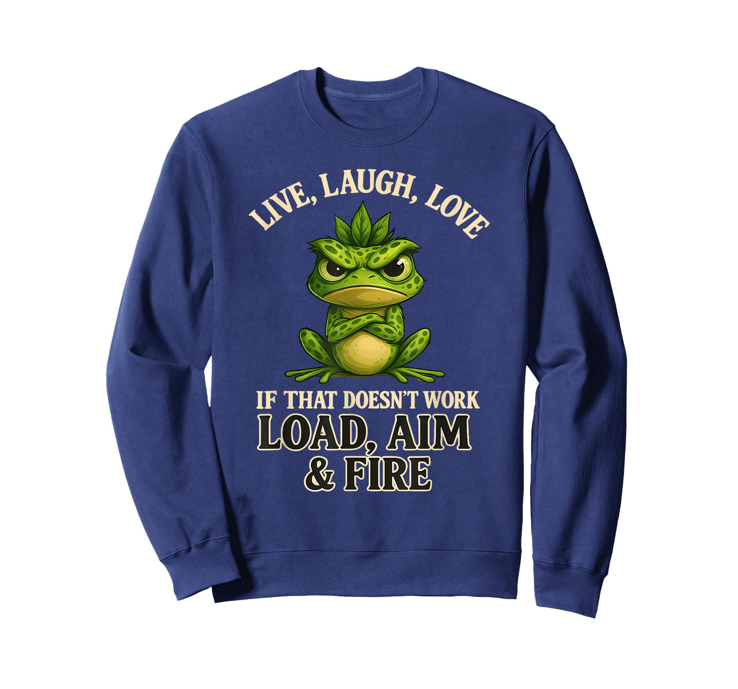 Live Laugh Love if That Doesn't Work Load aim fire Frog T-Shirt