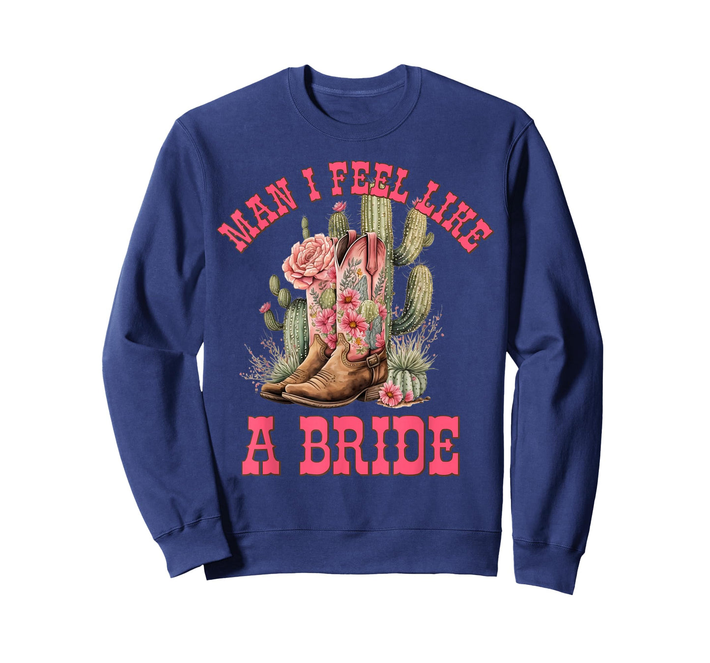 Man I Feel Like A Bride Cactus Cowgirl Bachelorette Party T-Shirt