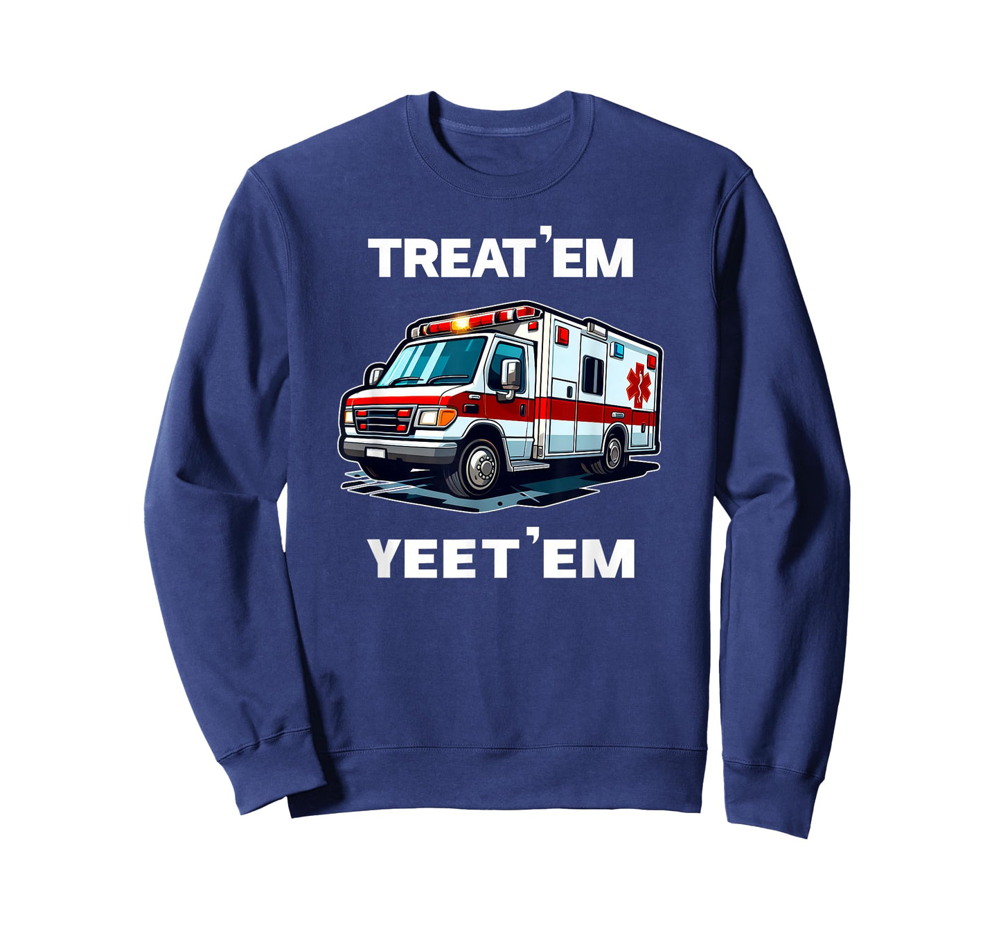 TREAT 'EM YEET 'EM funny EMT gift EMS ER Ambulance Paramedic T-Shirt