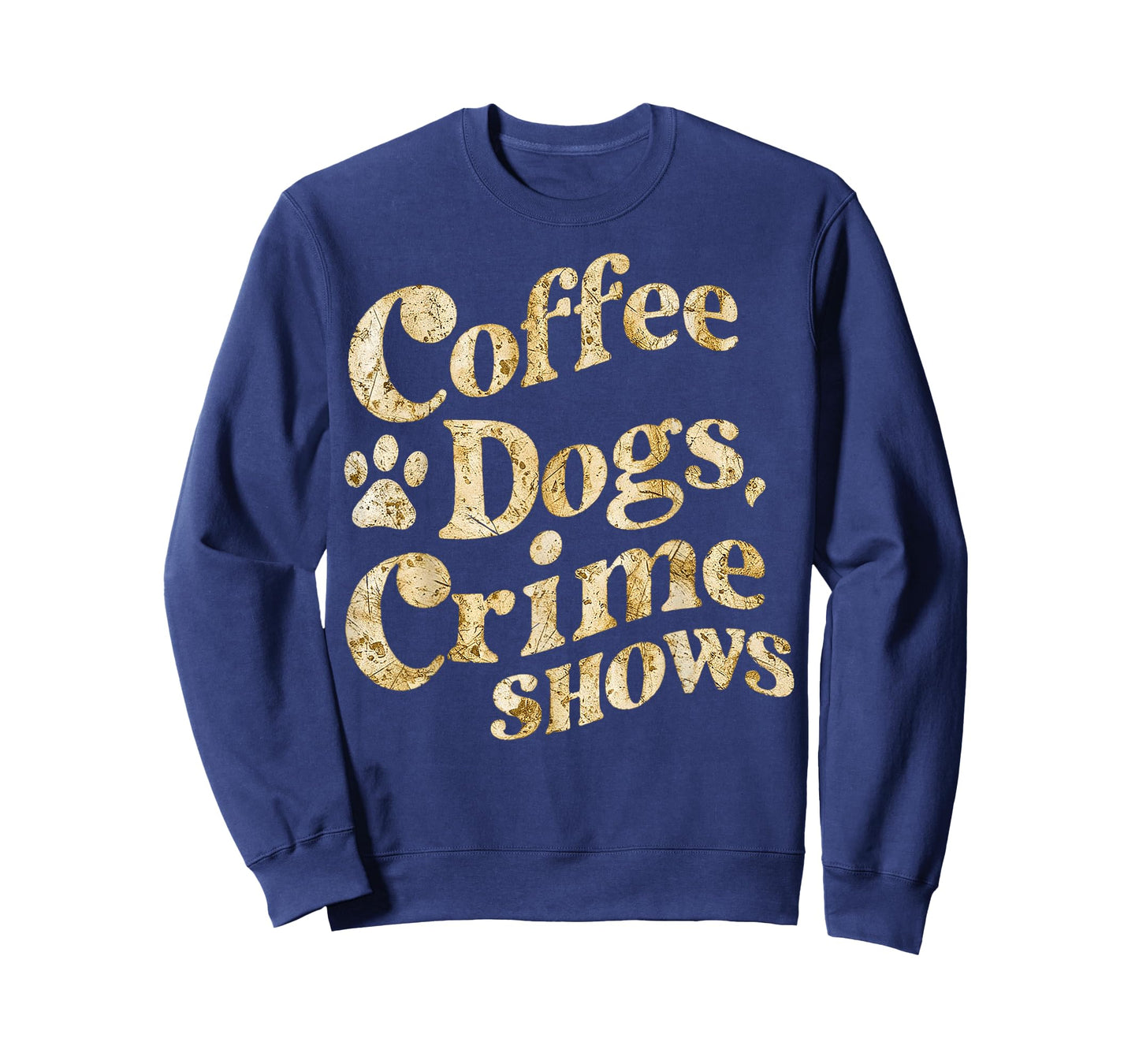 Coffee Dogs Crime Shows Funny Quote Dog Lovers Coffee T-Shirt