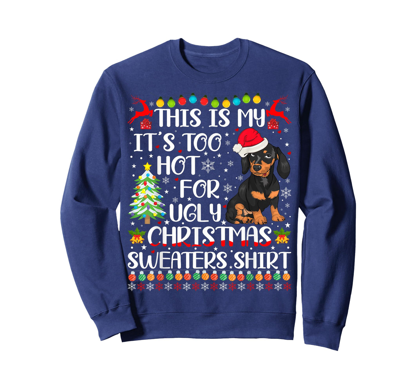 It's Too Hot For Ugly Christmas Sweaters Dachshund Dog T-Shirt