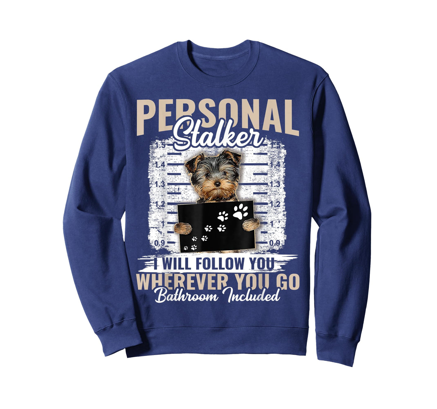 Personal Stalker Yorkshire Dog I'll Follow You Wherever You T-Shirt