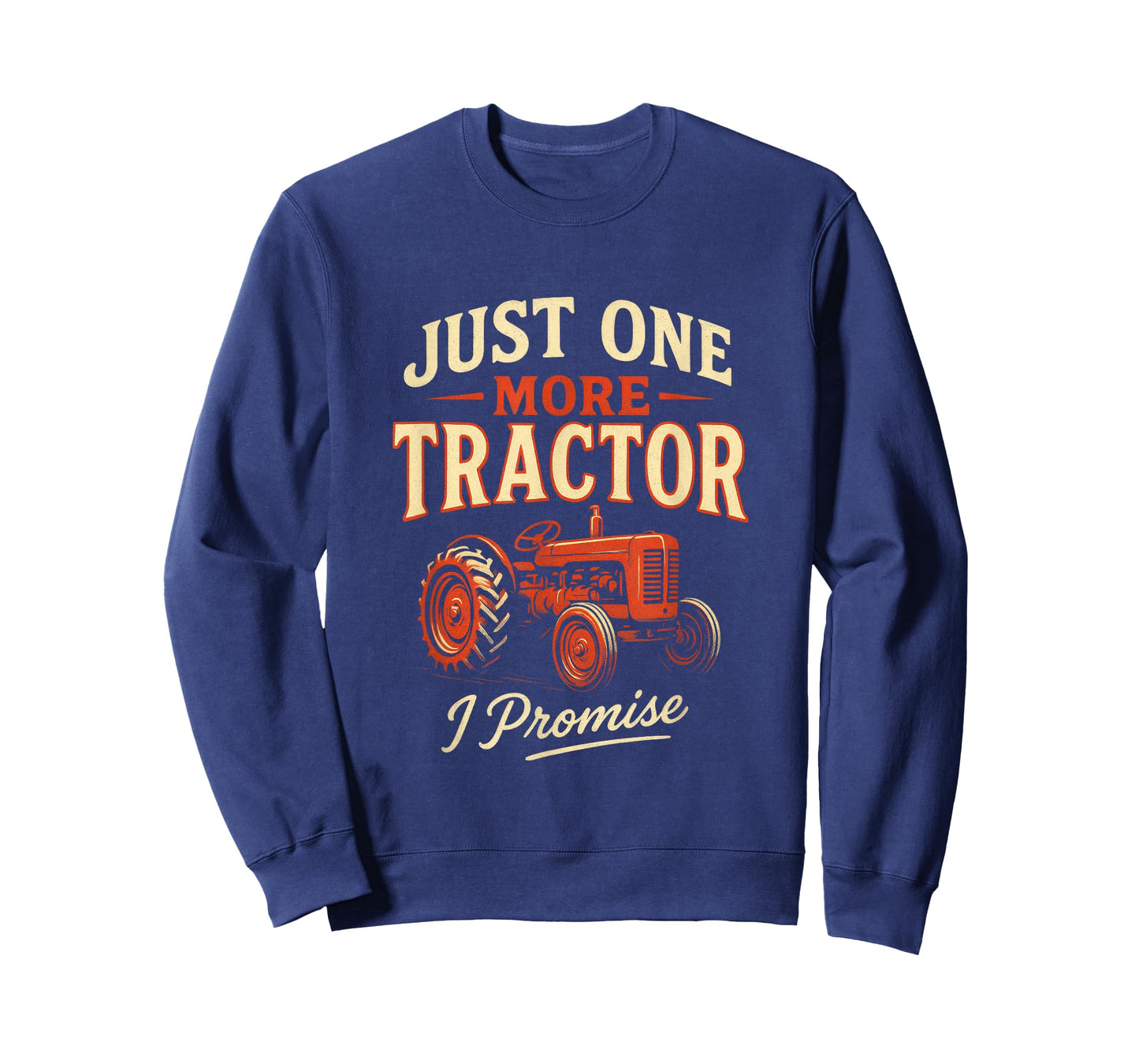 Just One More Tractor I Promise - Farmer Humor T-Shirt