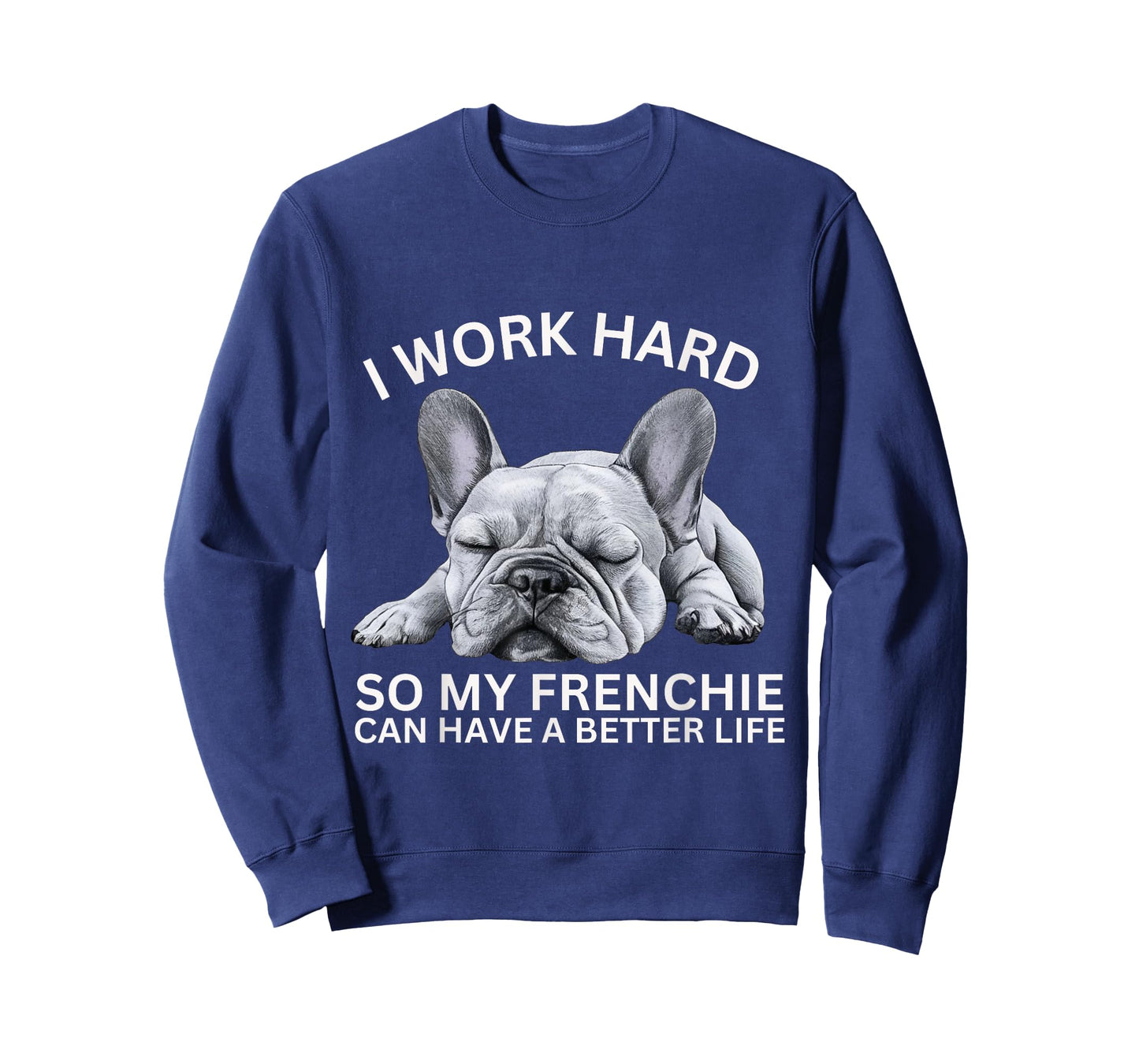I Work Hard So My Frenchie Can Have A Better Life Funny Dog Men Women Girls Kids T-Shirt
