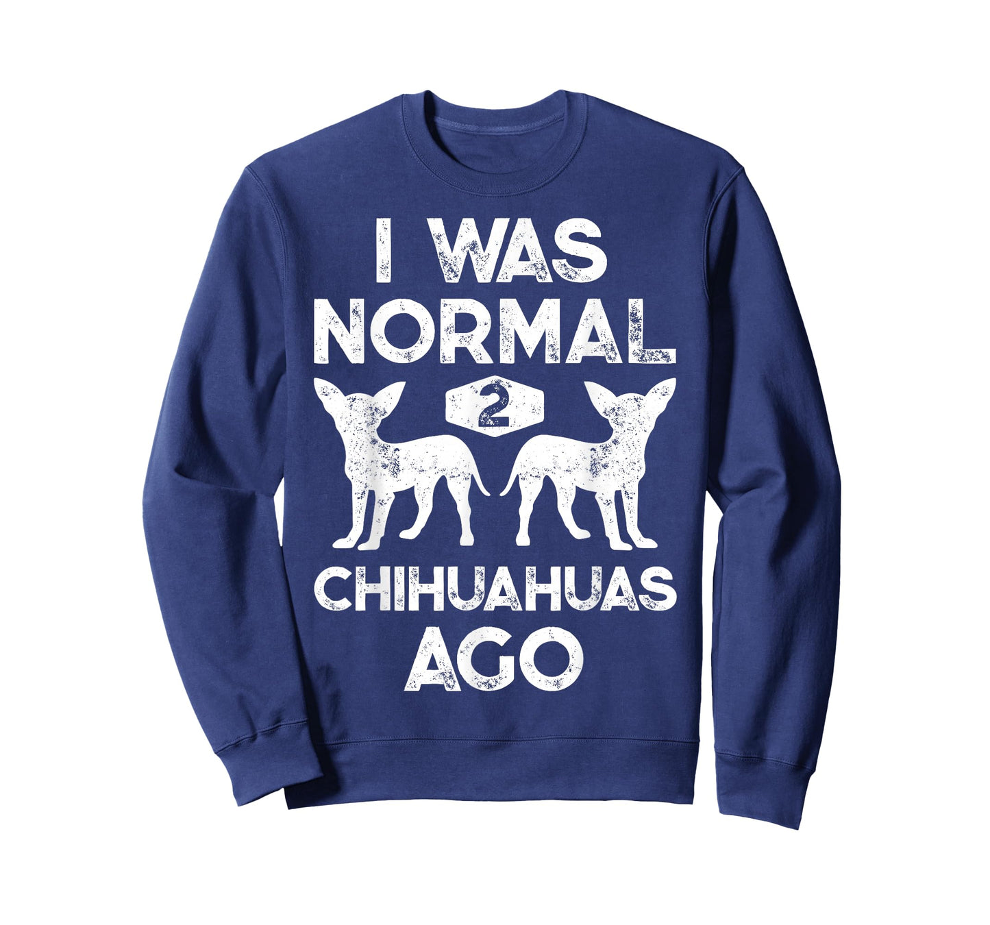 I Was Normal 2 Chihuahuas Ago Funny Dog Lover Men Women Cute T-Shirt
