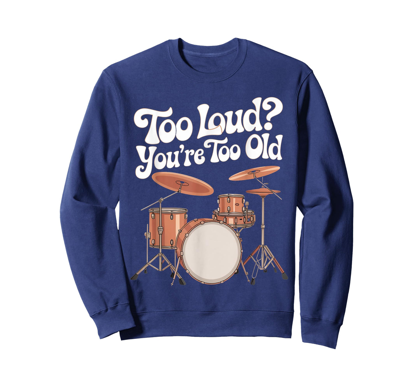 You're Too Old Drumline Percussionist Drumming Drummer T-Shirt