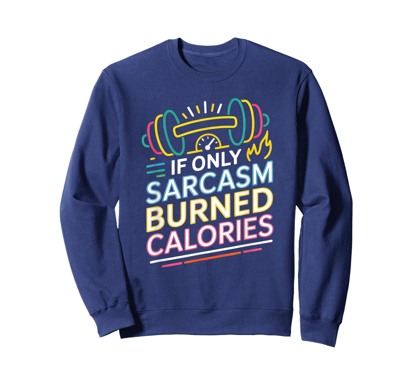 If Only Sarcasm Burned Calories Funny Gym Workout Men Women T-Shirt