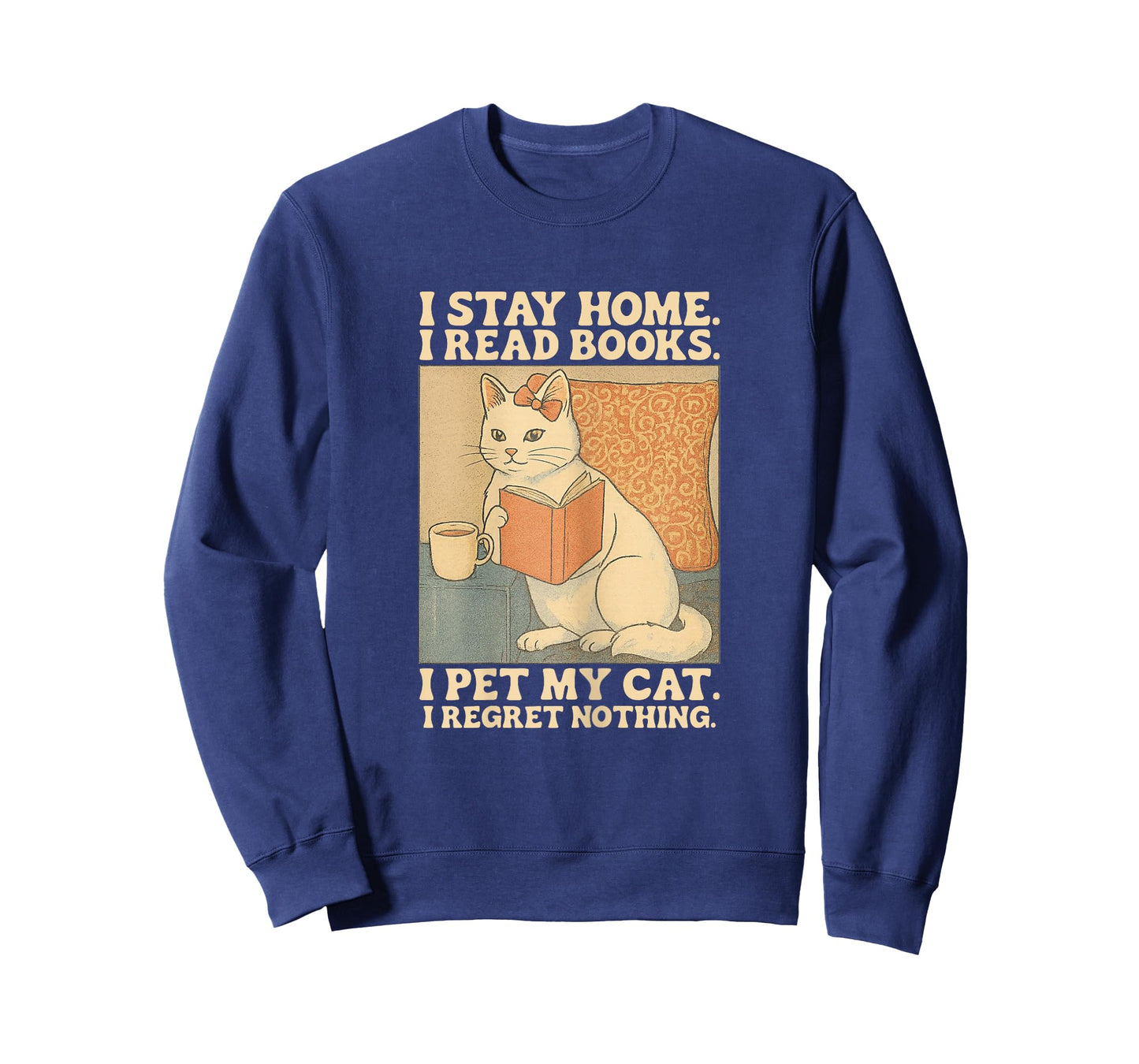 I Stay Home I Read Books I Pet My Cat I Regret Nothing Women T-Shirt