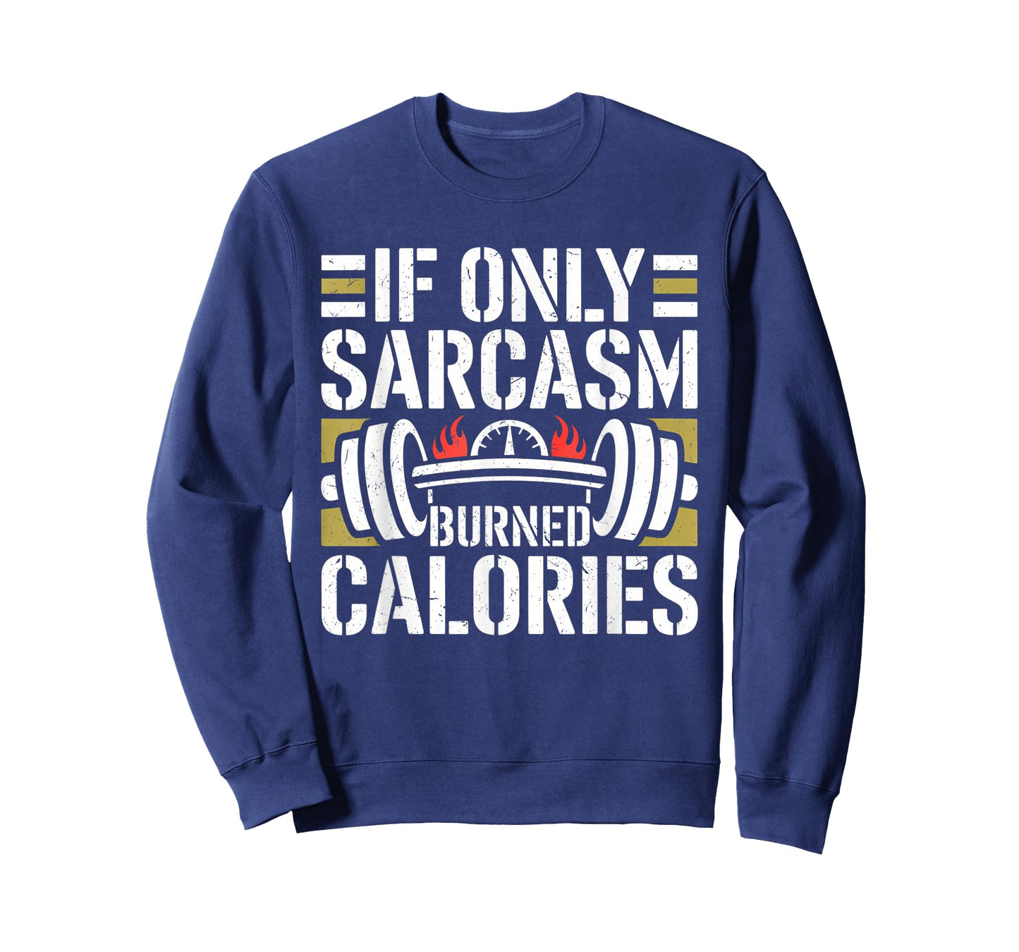 If Only Sarcasm Burned Calories Funny Gym Workout Men Women T-Shirt