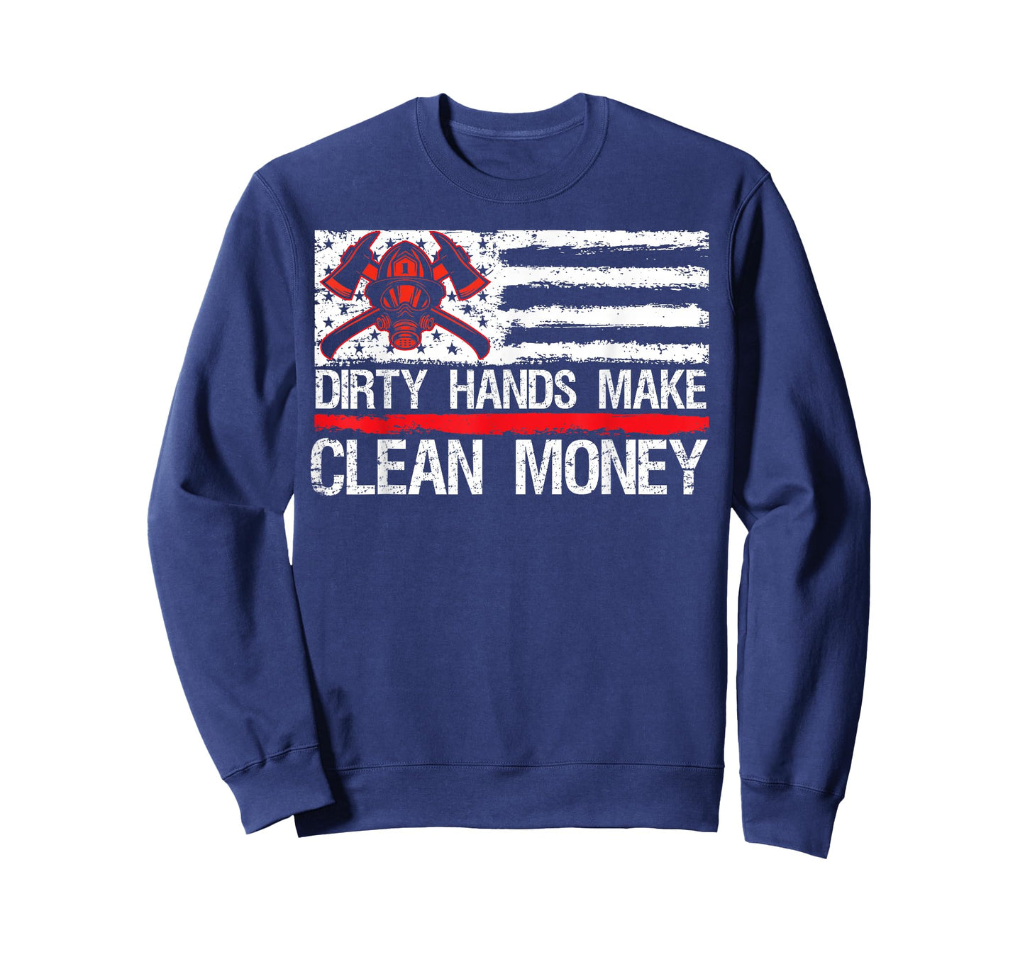 My Hands May Be Dirty My Money Clean American Flag Fireman T-Shirt