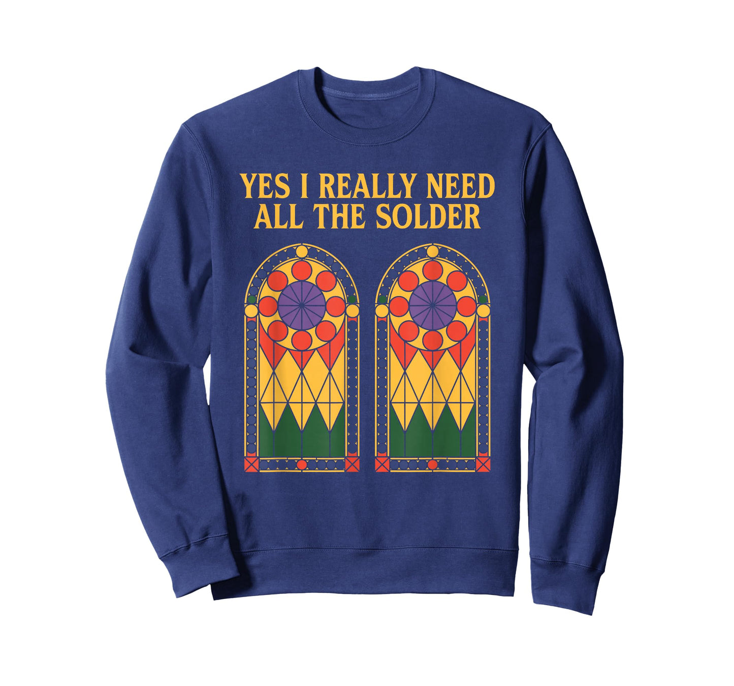 Yes I Really Need All The Solder, Stained Glass Artist T-Shirt
