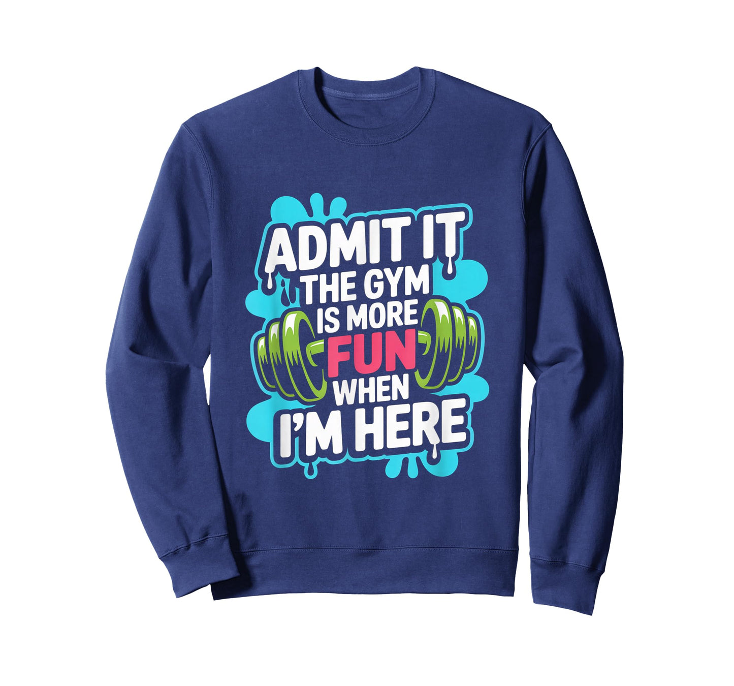 Admit It The Gym is More Fun When I'm Here Funny Workout Men T-Shirt